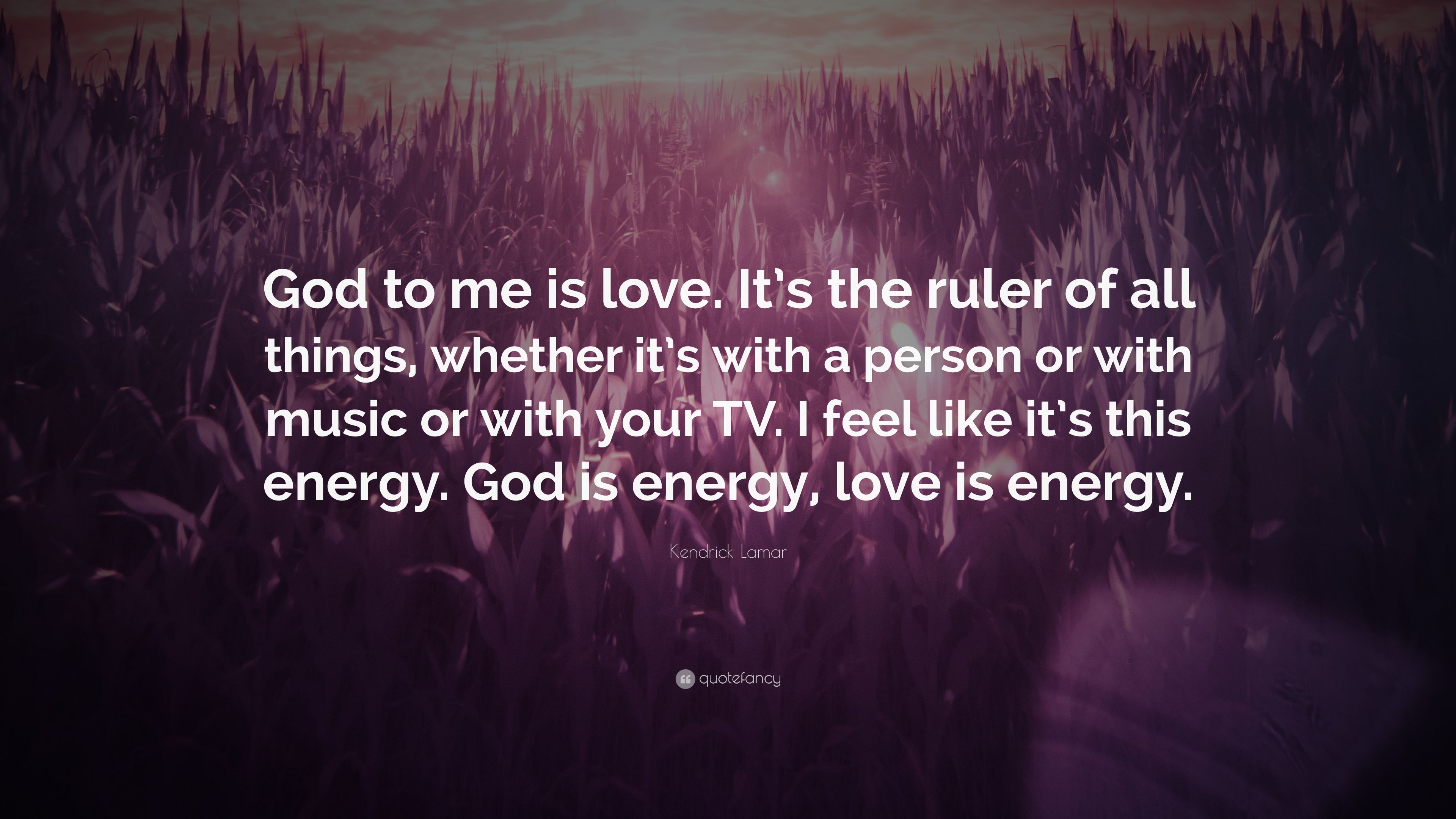 Kendrick Lamar Quote: “God to me is love. It's the ruler of all things, whether it's with a person or with music or with your TV. I feel like i.” (7 wallpaper)