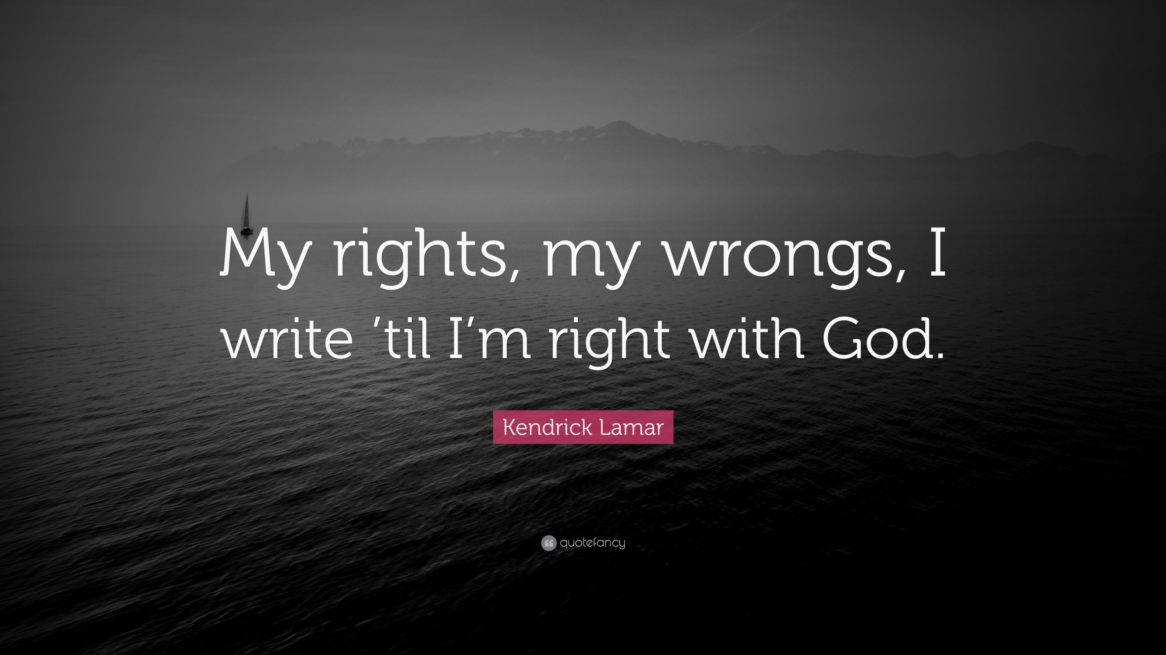 Kendrick Lamar Quote: “My rights, my wrongs, I write 'til I'm right with God.” (7 wallpaper)