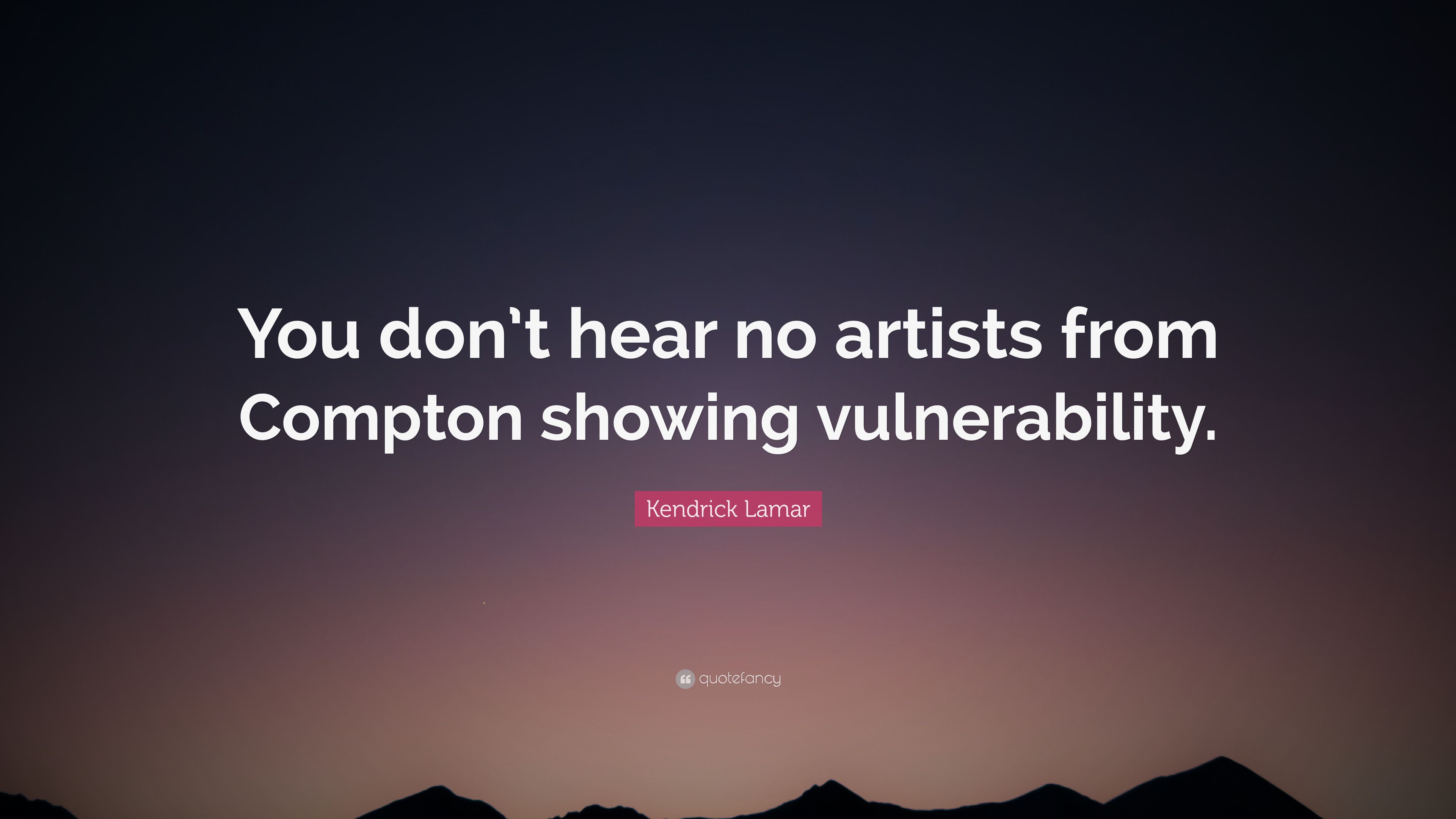 Kendrick Lamar Quote: “You don't hear no artists from Compton showing vulnerability.” (7 wallpaper)