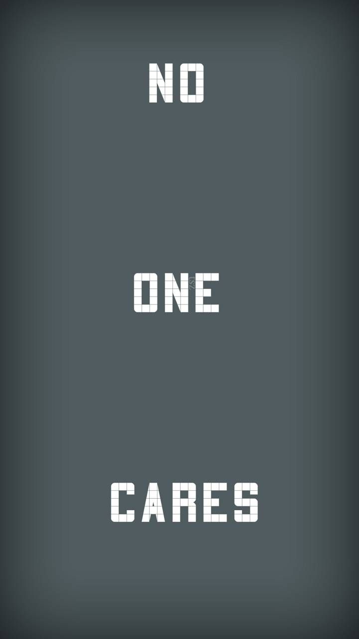 Download no one cares wallpaper by alizubair0266 now. Browse millions of popular saying Wallpaper and R. No one cares, Popular quotes, Care