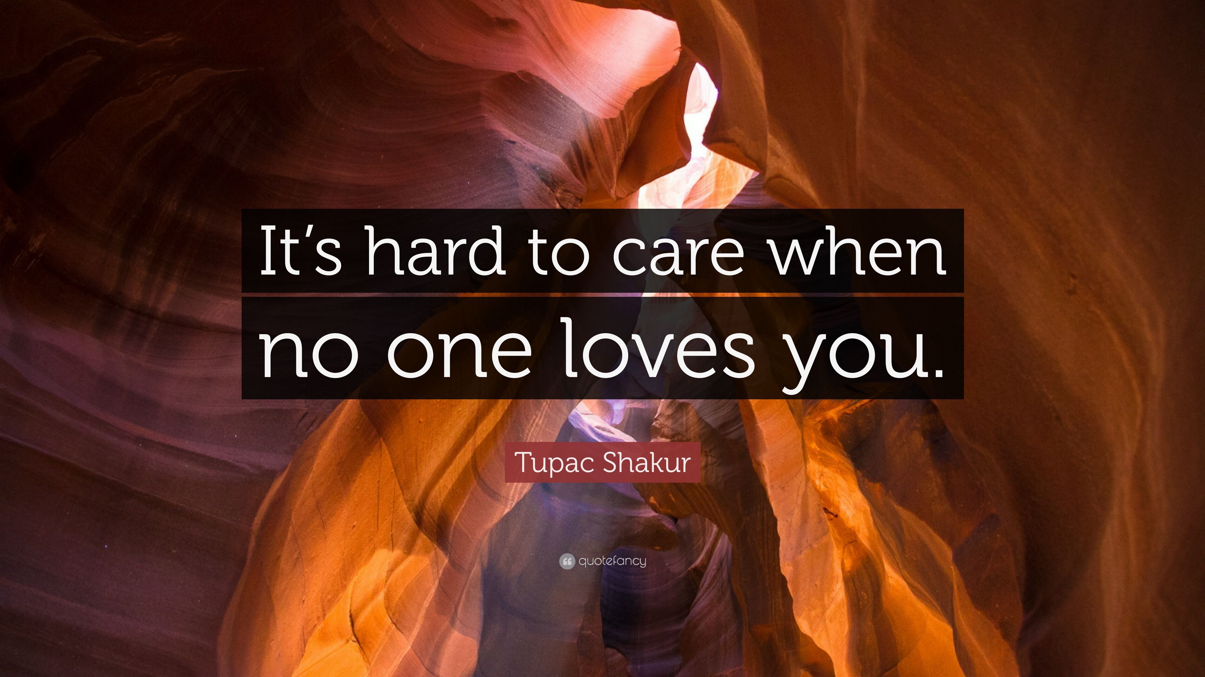 Tupac Shakur Quote: “It's hard to care when no one loves you.” (7 wallpaper)