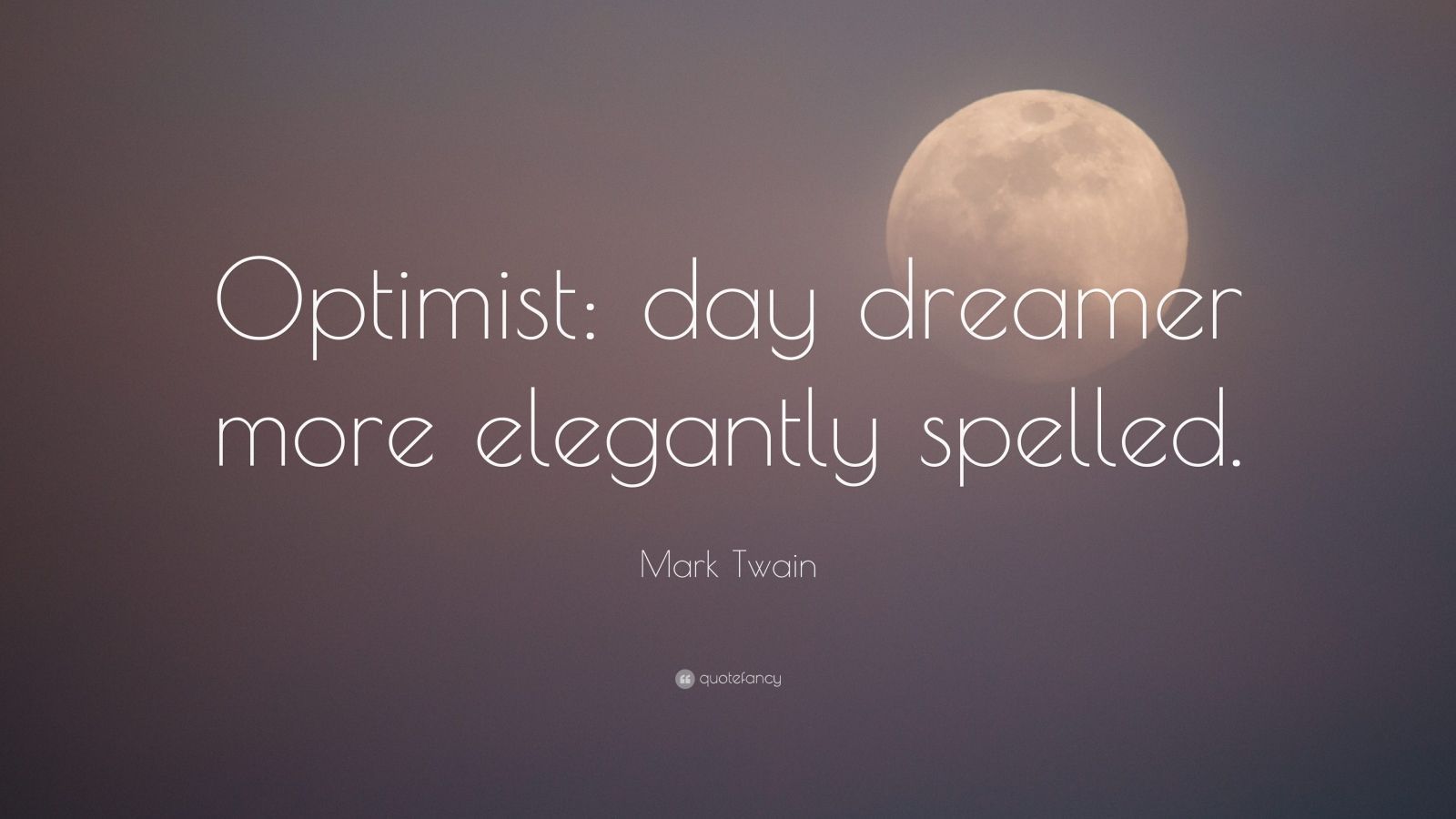 Mark Twain Quote: “Optimist: day dreamer more elegantly spelled.” (7 wallpaper)