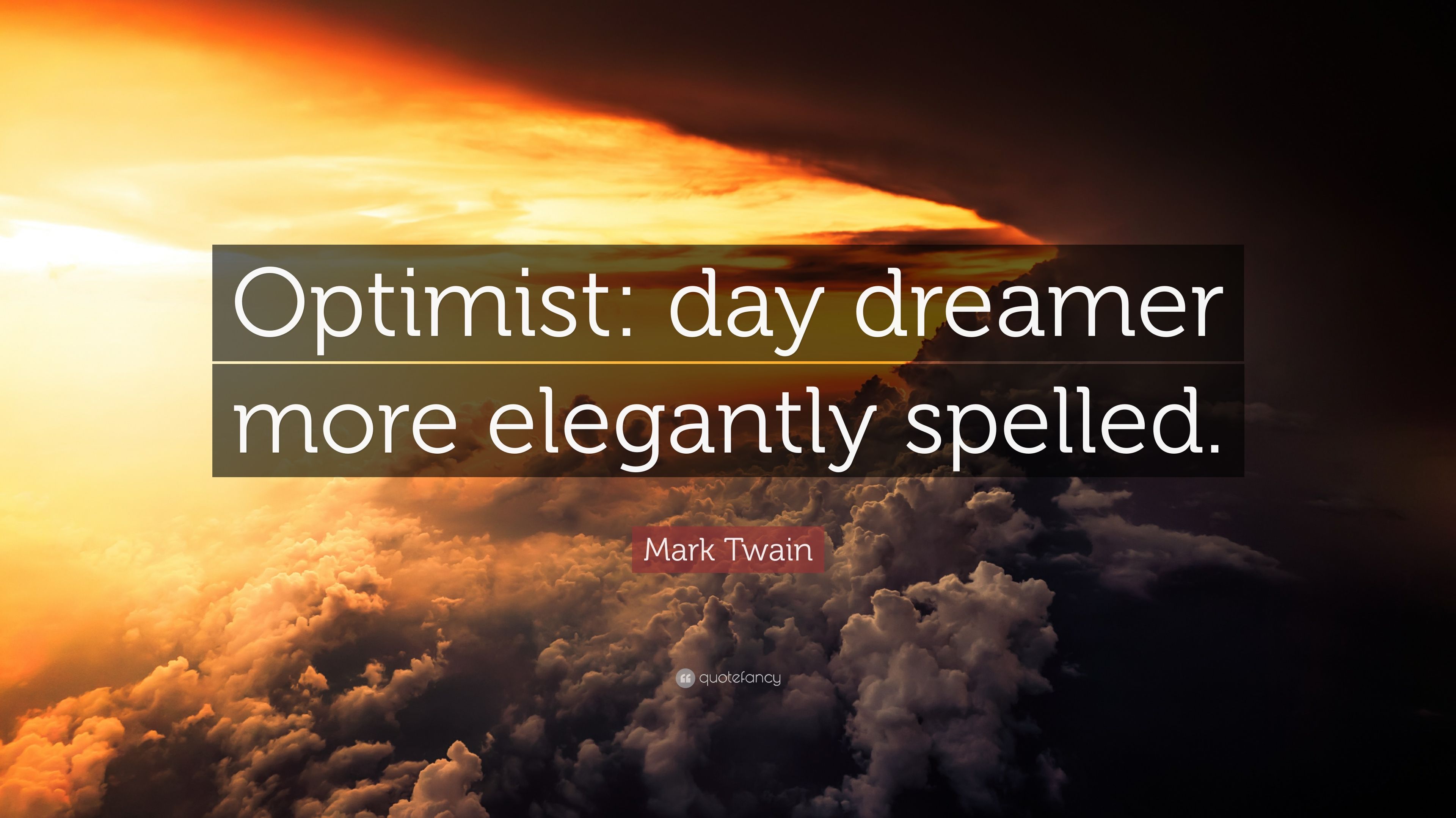 Mark Twain Quote: “Optimist: day dreamer more elegantly spelled.” (7 wallpaper)