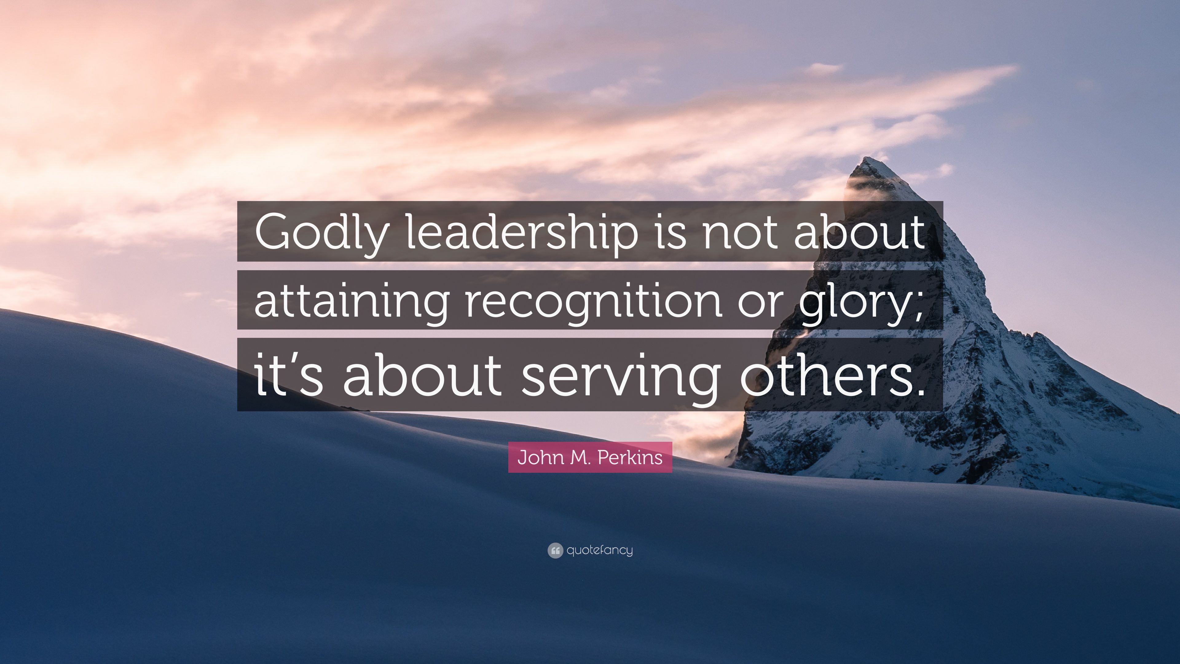 John M. Perkins Quote: “Godly leadership is not about attaining recognition or glory; it's about serving others.” (7 wallpaper)
