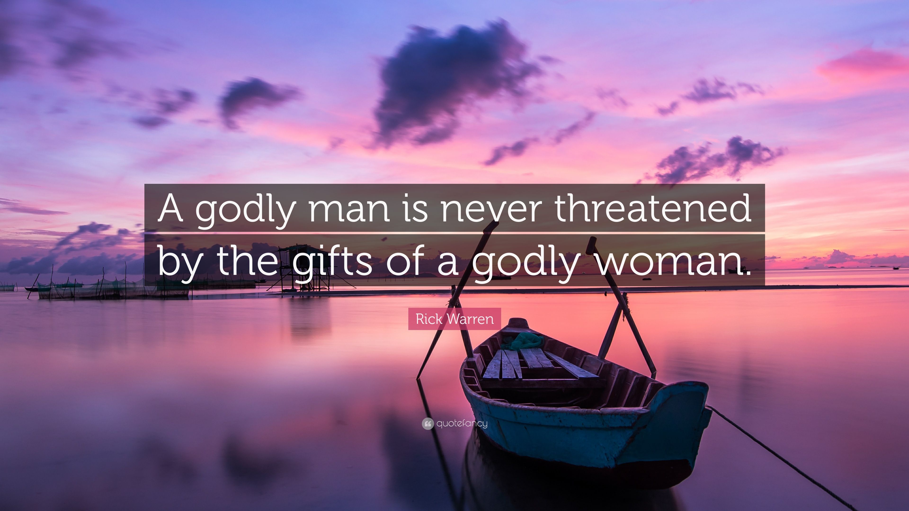 Rick Warren Quote: “A godly man is never threatened by the gifts of a godly woman.” (12 wallpaper)