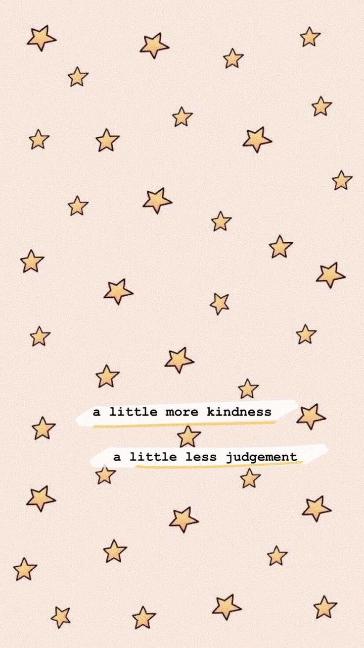 A little more kindness, a little less judgement. Quote background, Wallpaper iphone cute, Aesthetic iphone wallpaper