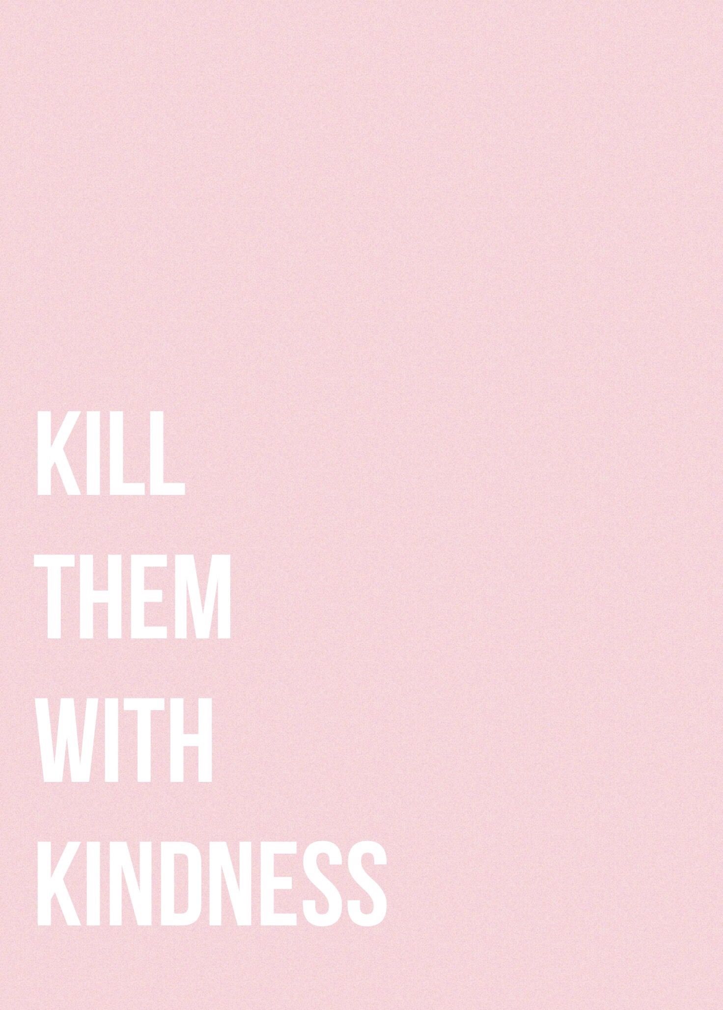 Kill Them With Kindness. iPhone Wallpaper. Planos de fundo, Pensamentos, Empoderamento