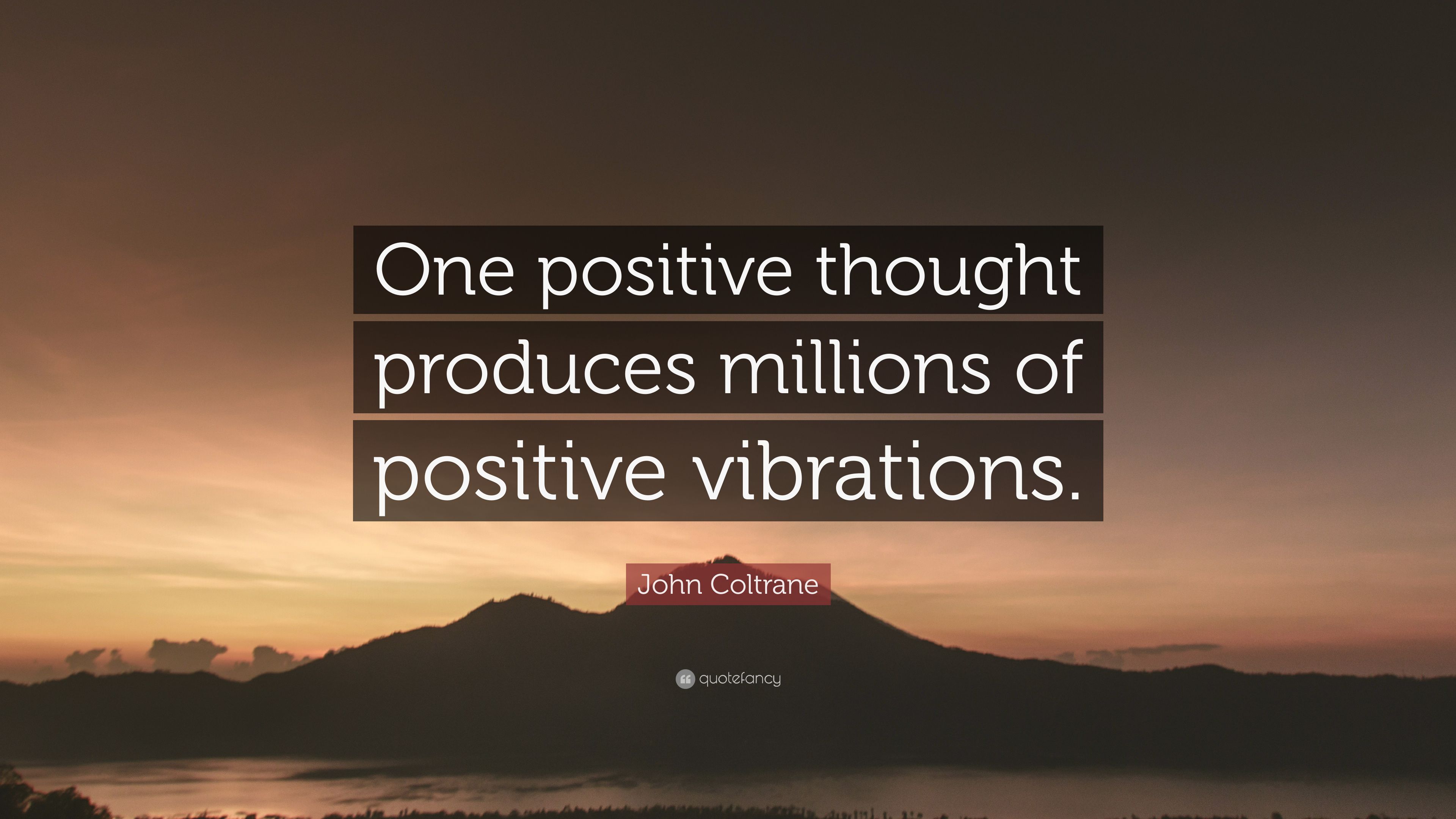 John Coltrane Quote: “One positive thought produces millions of positive vibrations.” (12 wallpaper)