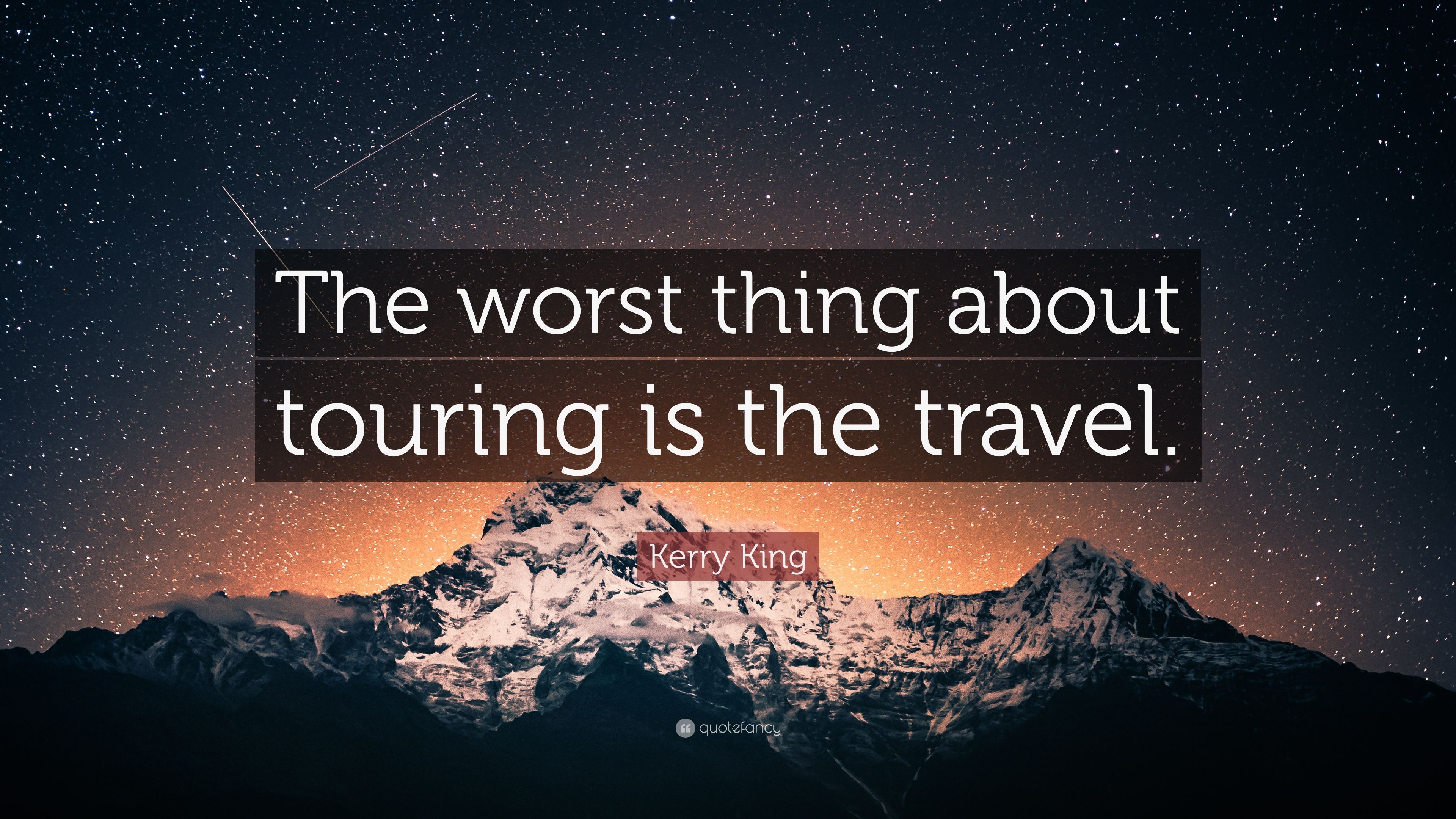 Kerry King Quote: "The worst thing about touring is the travel. 