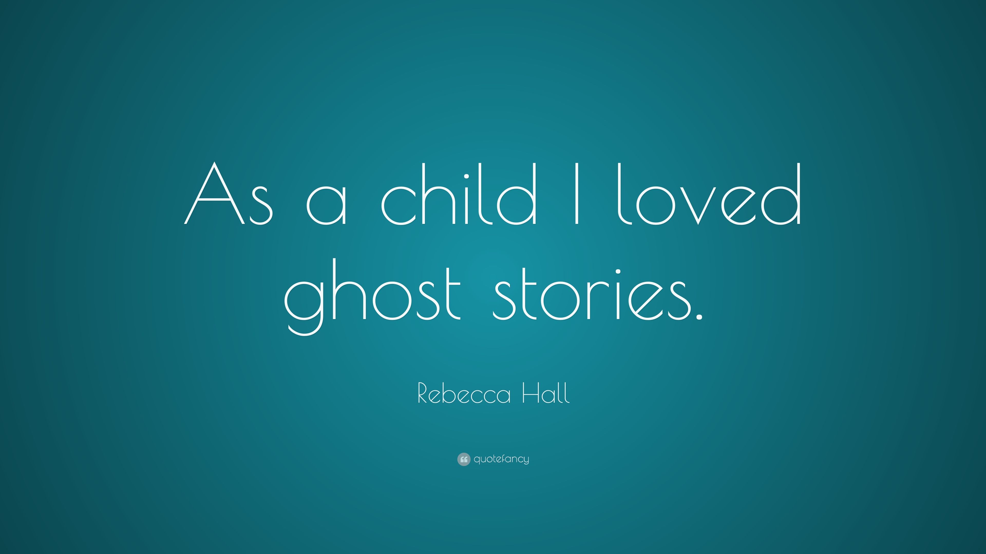 Rebecca Hall Quote: “As a child I loved ghost stories.” (7 wallpaper)