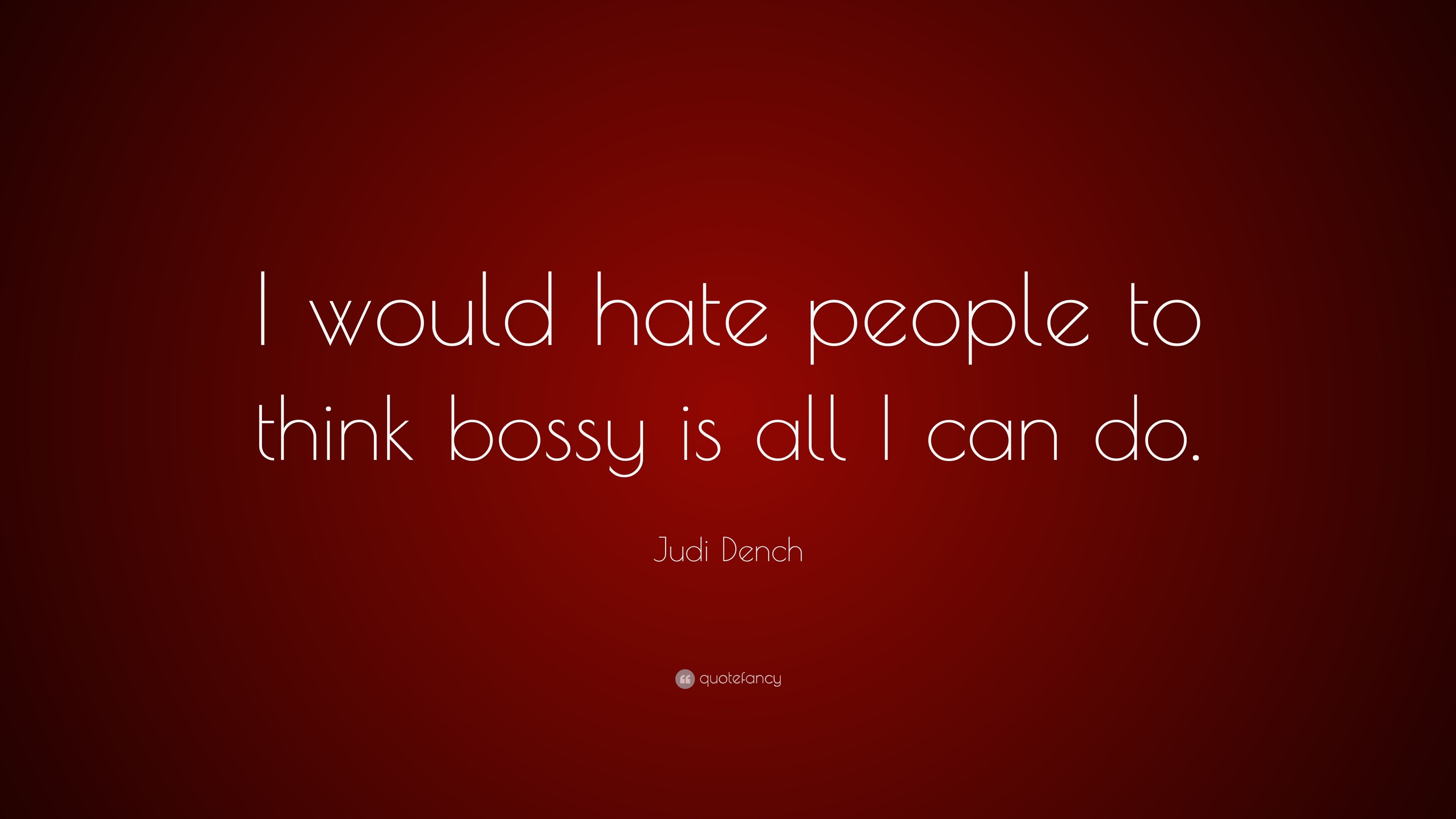 Judi Dench Quote: “I would hate people to think bossy is all I can do.” (7 wallpaper)