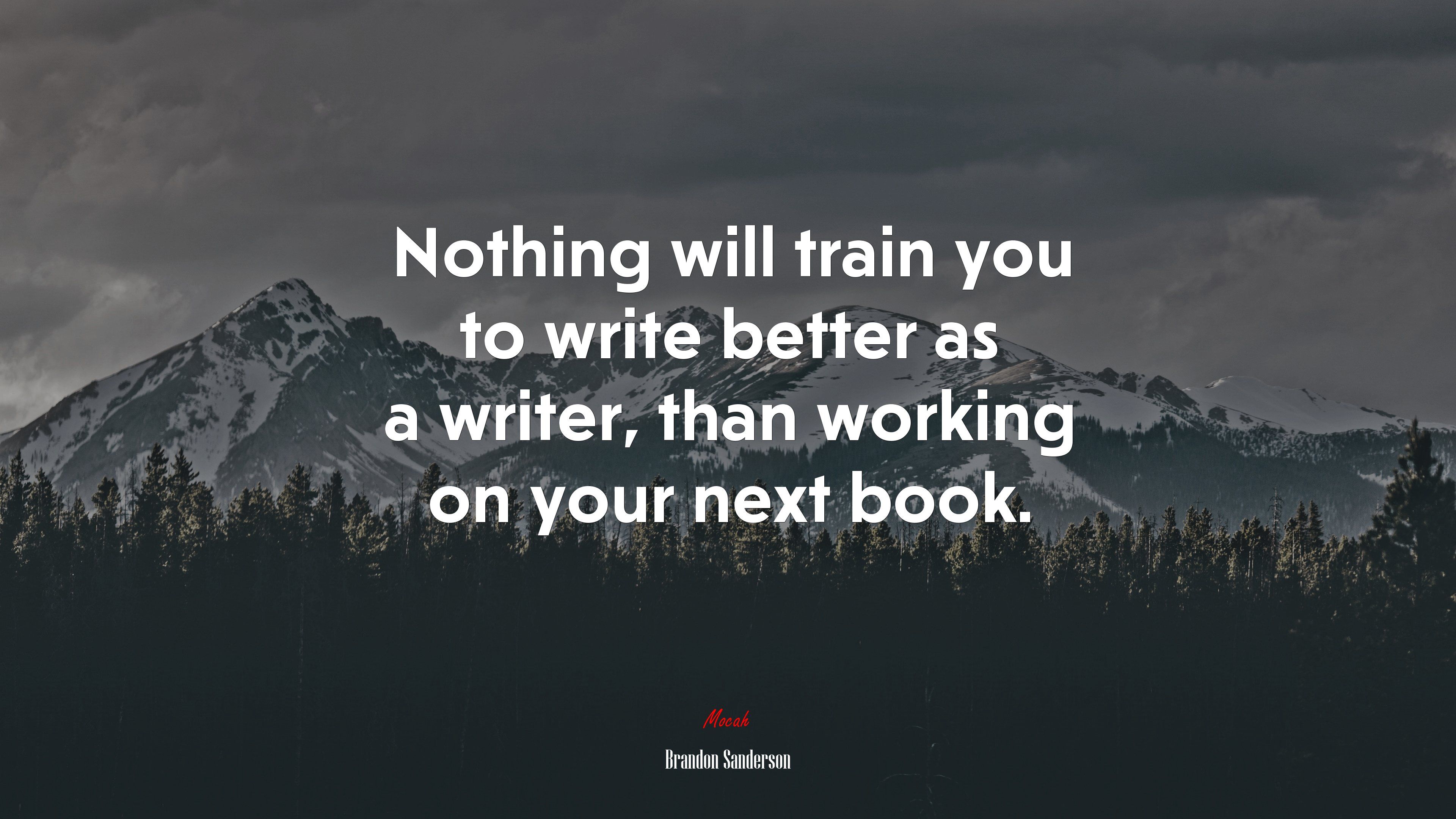 Nothing will train you to write better as a writer, than working on your next book. Brandon Sanderson quote, 4k wallpaper. Mocah.org HD Desktop Wallpaper
