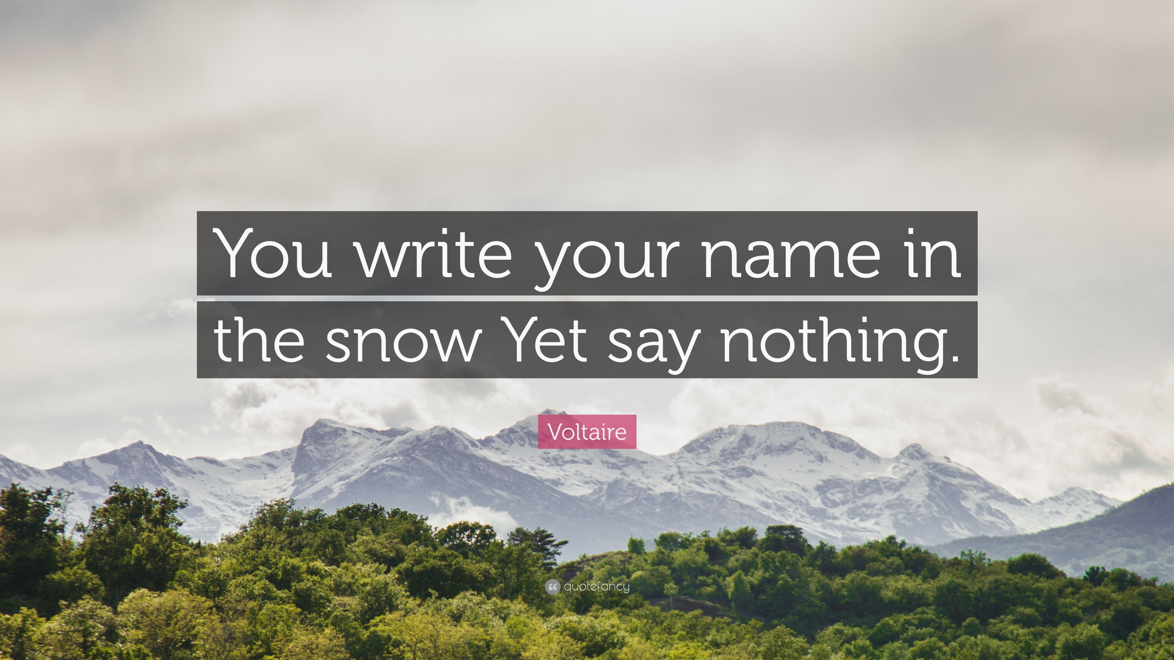 Voltaire Quote: “You write your name in the snow Yet say nothing.” (7 wallpaper)