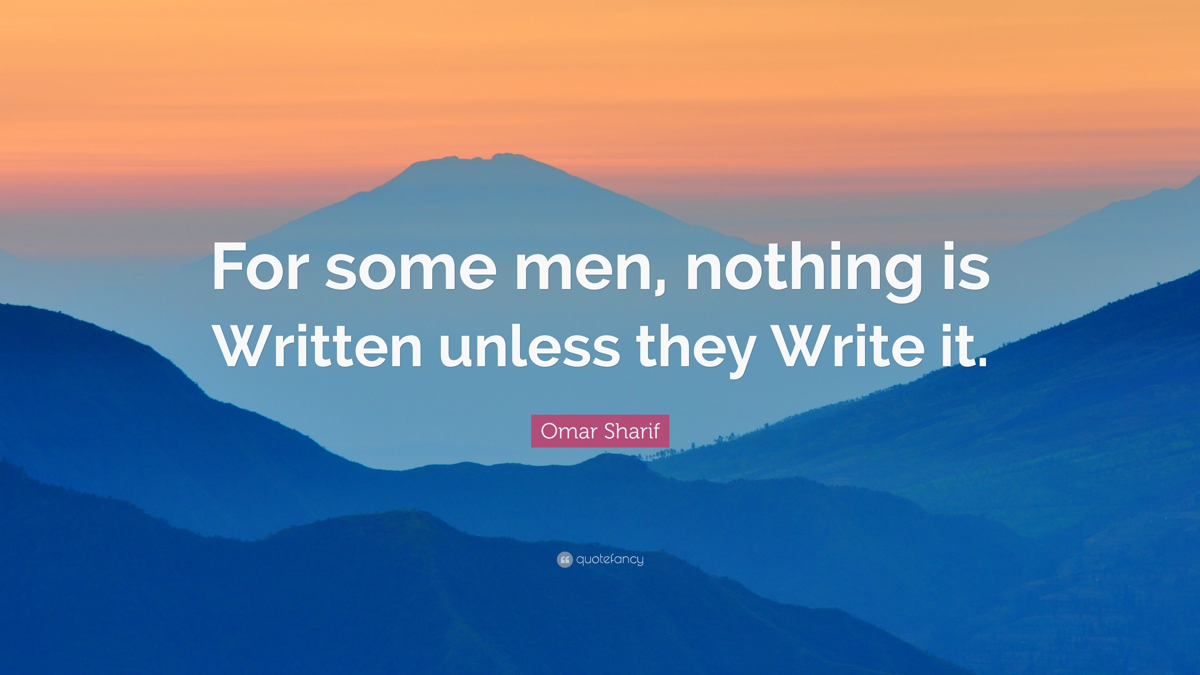 Omar Sharif Quote: “For some men, nothing is Written unless they Write it.” (7 wallpaper)