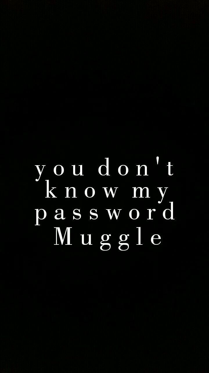 You don't know my Password Muggle lock screen wallpaper Harry potter. Harry potter lock screen, Harry potter iphone wallpaper, Harry potter wallpaper phone