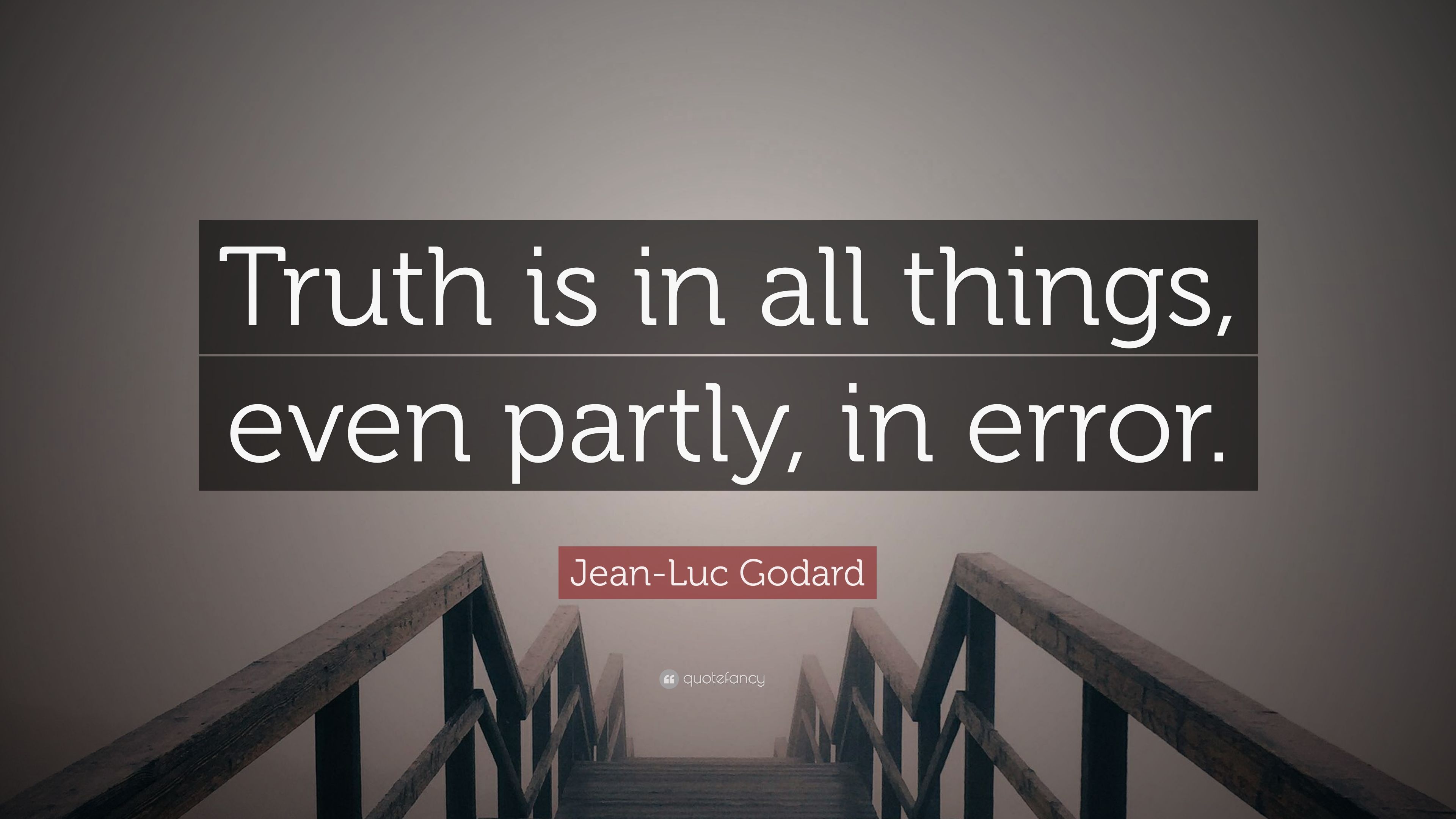 Jean Luc Godard Quote: “Truth Is In All Things, Even Partly, In Error.” (7 Wallpaper)