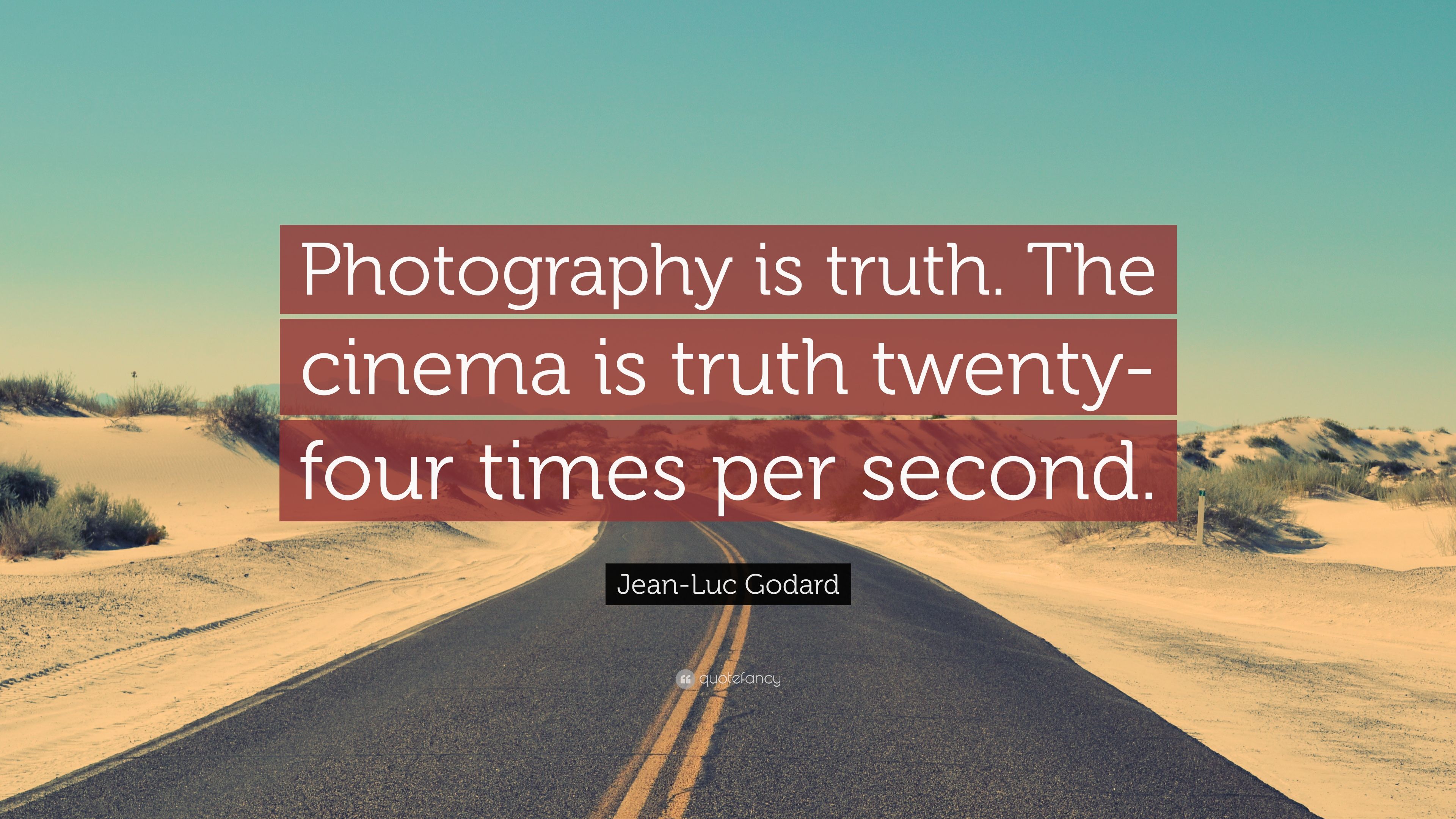 Jean Luc Godard Quote: “Photography Is Truth. The Cinema Is Truth Twenty Four Times Per Second.” (9 Wallpaper)