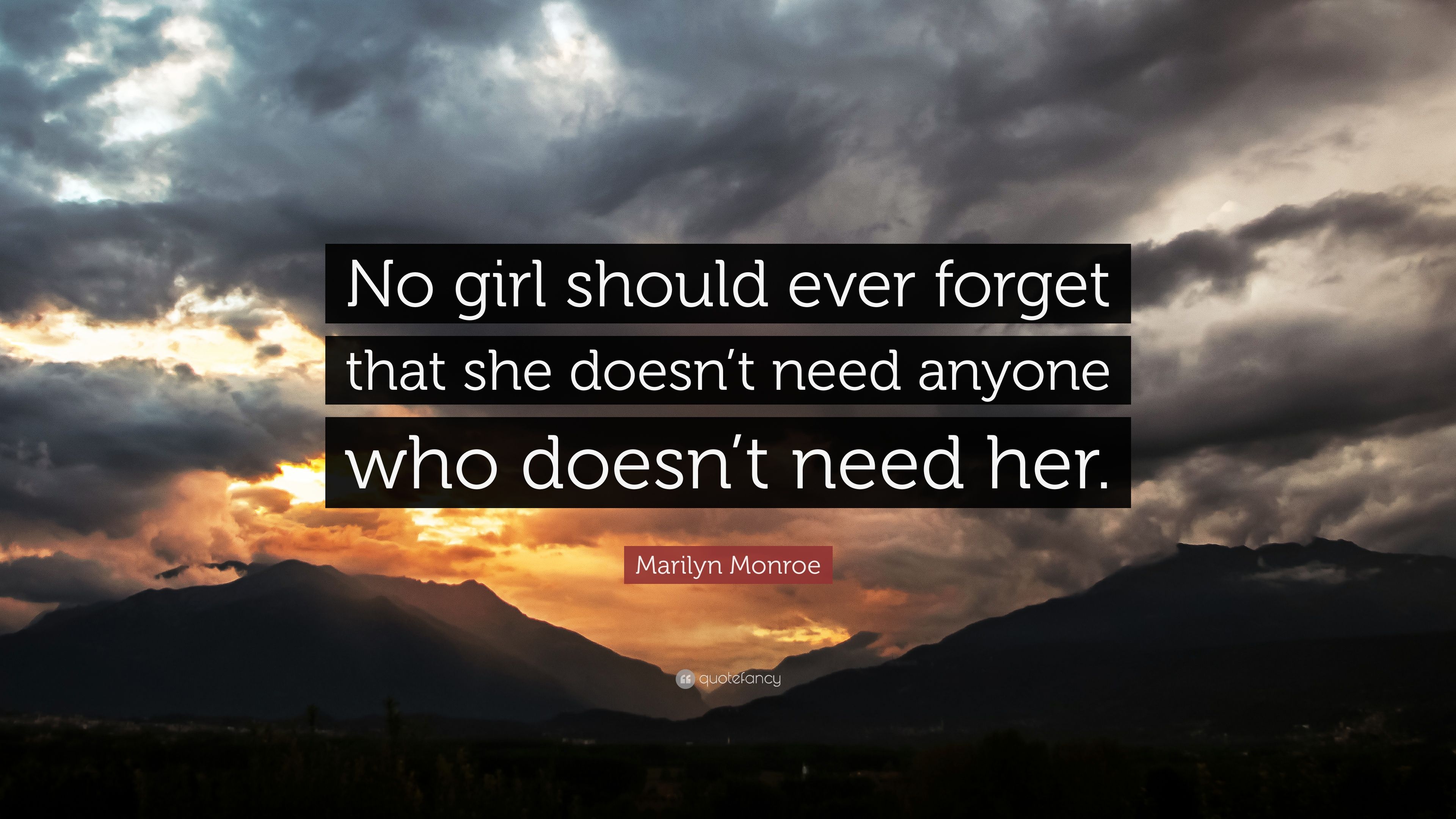 Marilyn Monroe Quote: “No girl should ever forget that she doesn't need anyone who doesn't need her.” (22 wallpaper)