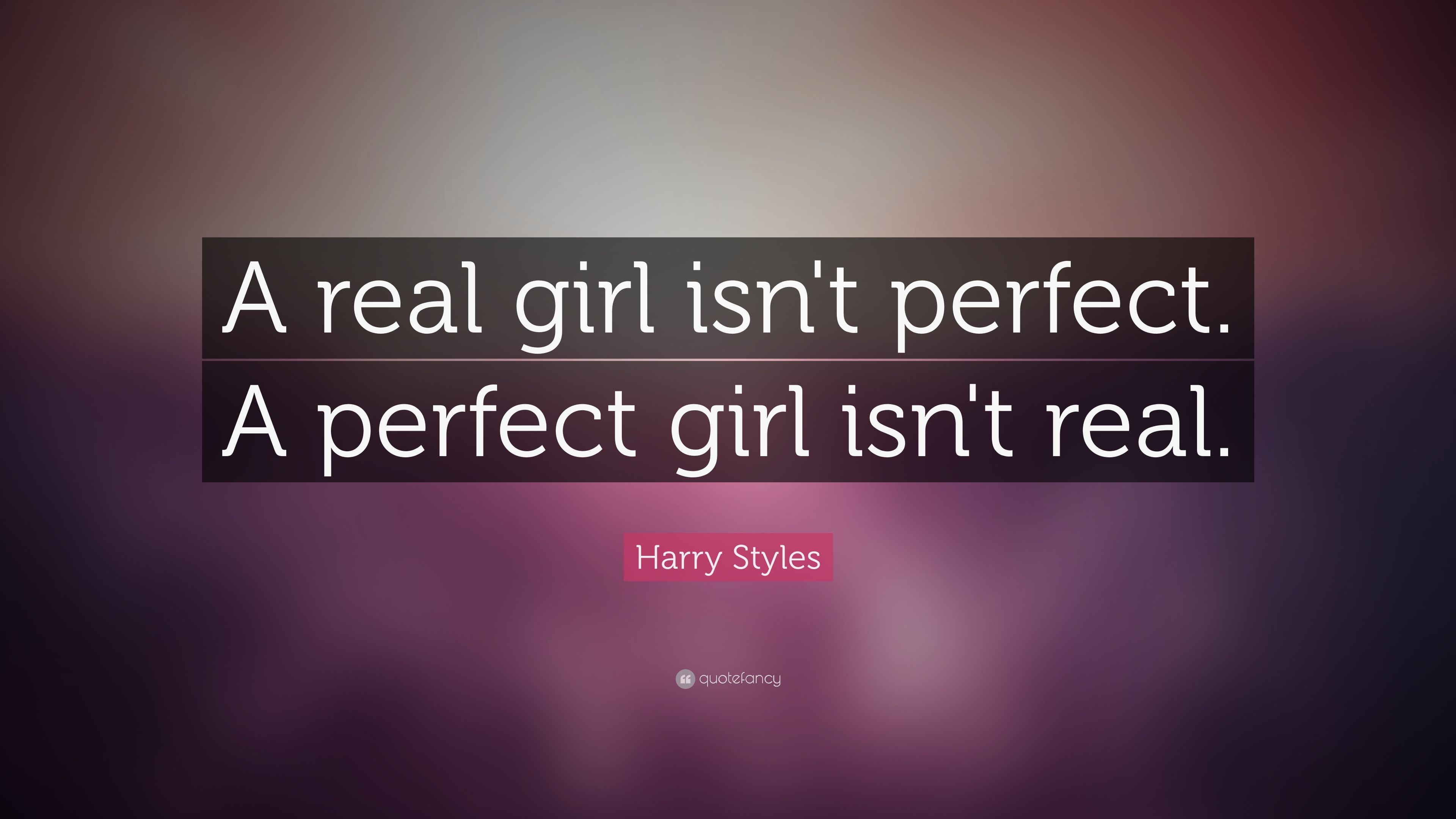Harry Styles Quote: “A real girl isn't perfect. A perfect girl isn't real.” (15 wallpaper)