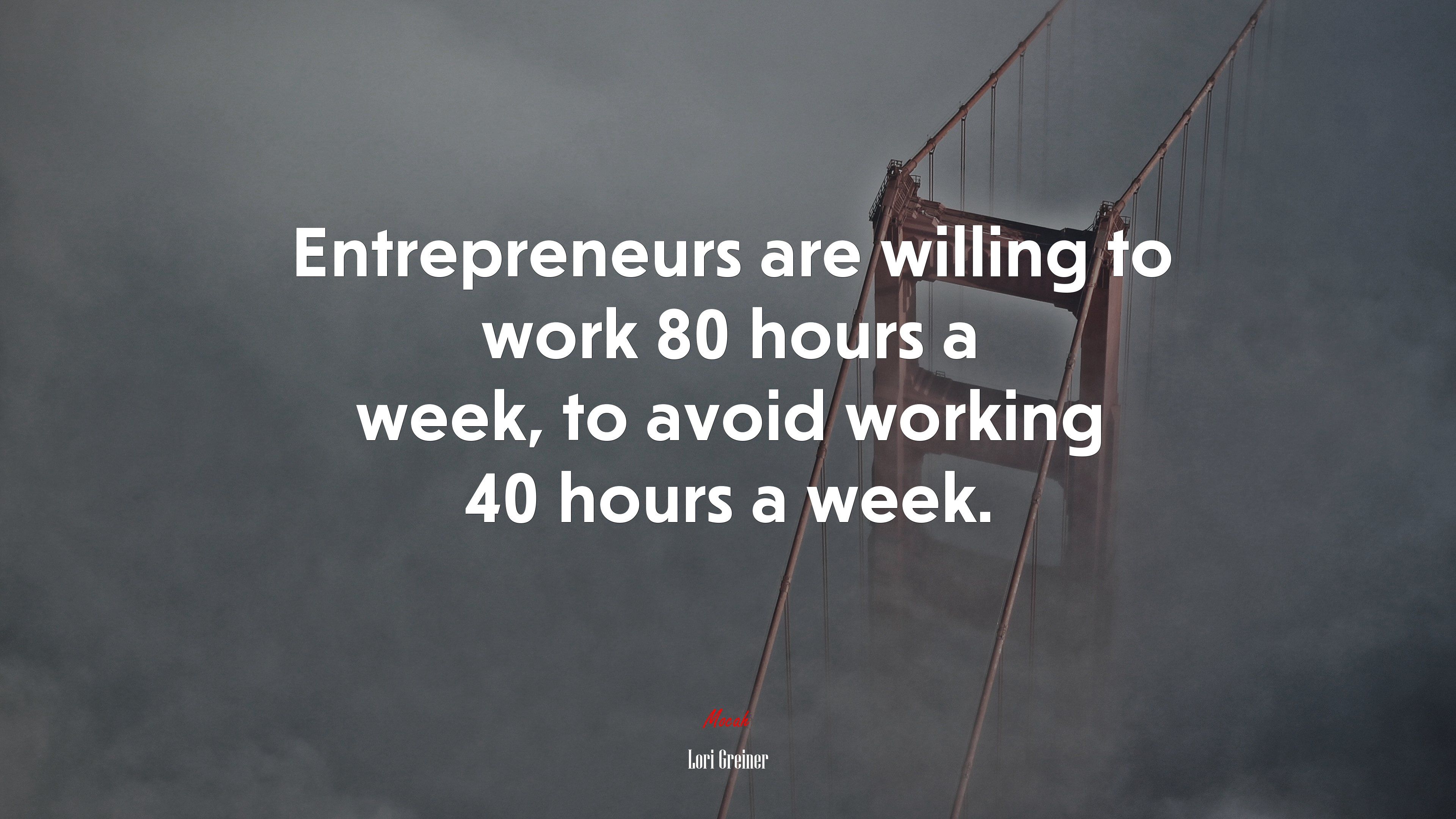 Entrepreneurs are willing to work 80 hours a week, to avoid working 40 hours a week. Lori Greiner quote, 4k wallpaper. Mocah.org HD Desktop Wallpaper