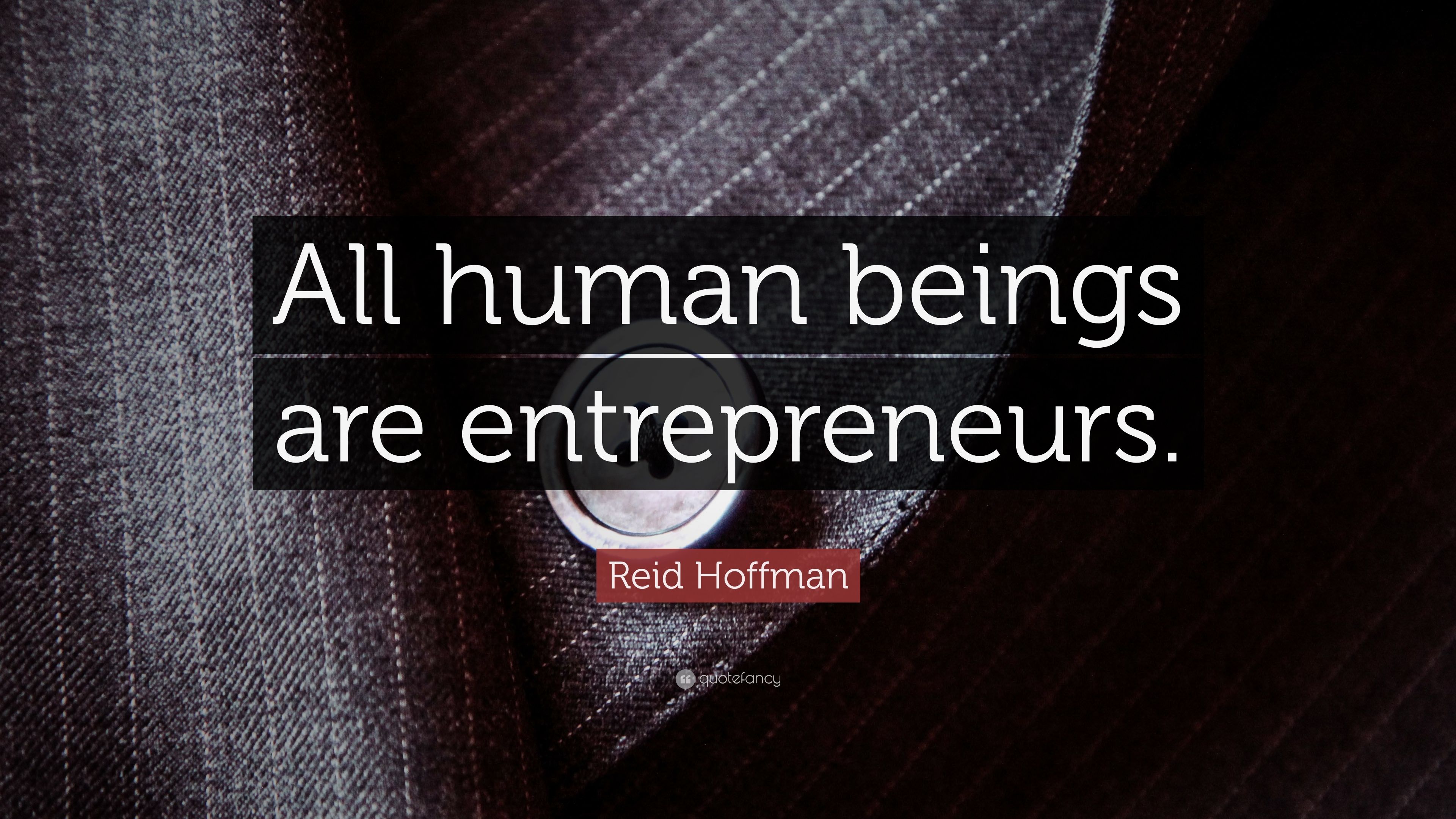 Reid Hoffman Quote: “All human beings are entrepreneurs.” (12 wallpaper)