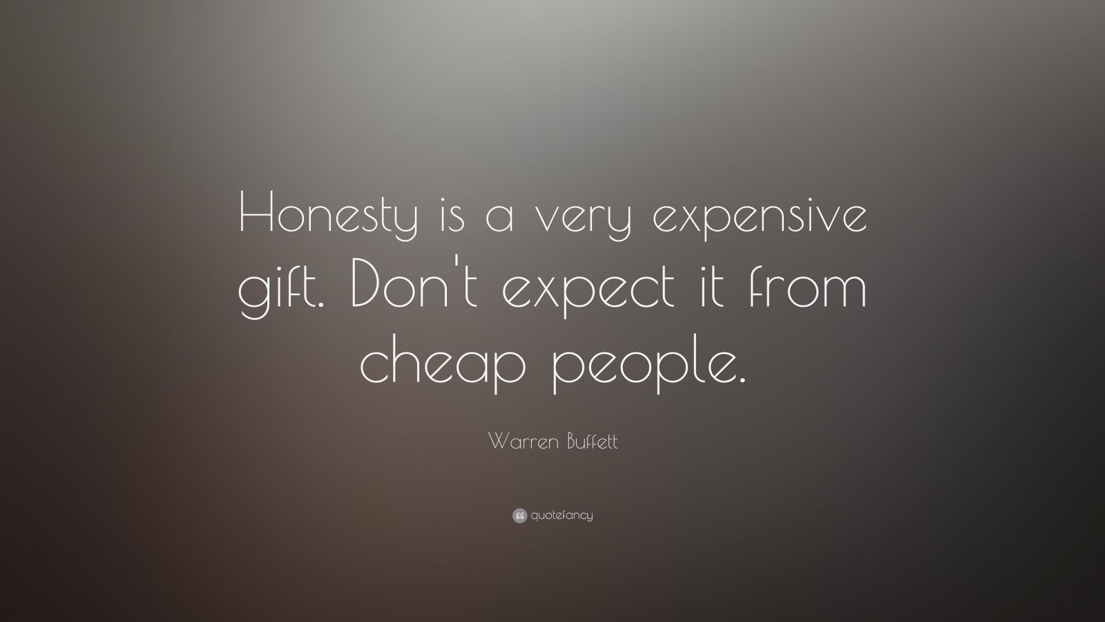 Warren Buffett Quote: “Honesty is a very expensive gift. Don't expect it from cheap people.” (19 wallpaper)