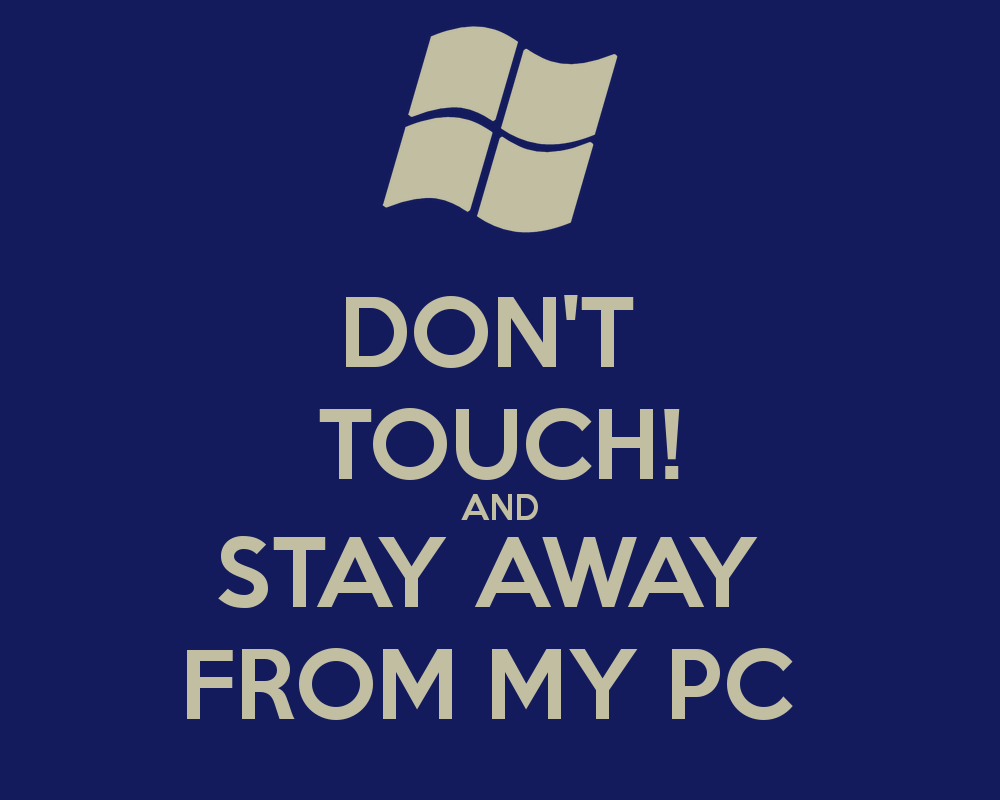 Free download DONT TOUCH AND STAY AWAY FROM MY PC KEEP CALM AND CARRY ON Image [1000x800] for your Desktop, Mobile & Tablet. Explore Don't Touch My Computer Wallpaper