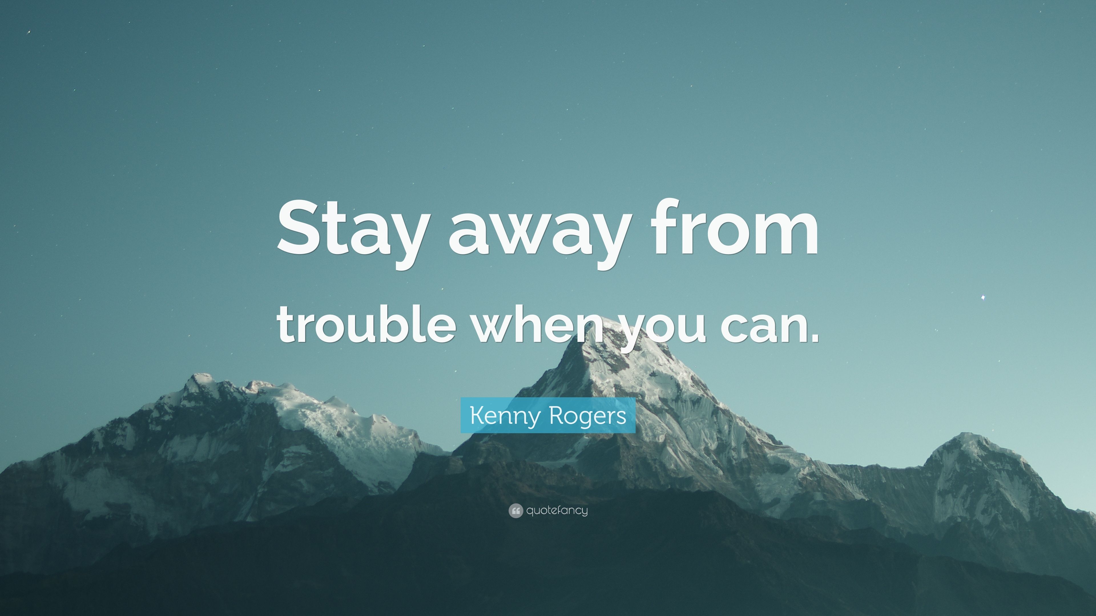 Kenny Rogers Quote: “Stay away from trouble when you can.” (7 wallpaper)