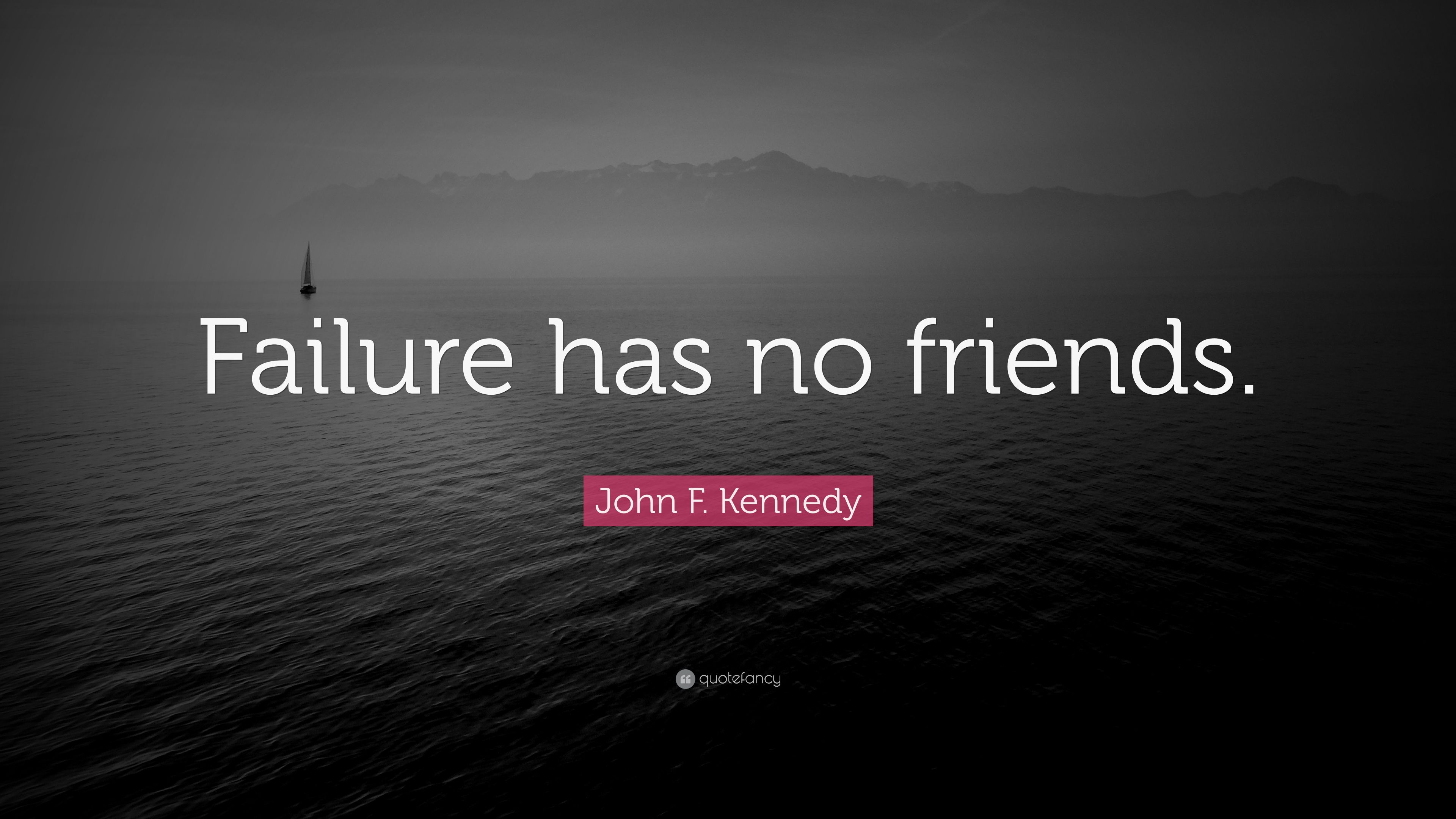 John F. Kennedy Quote: “Failure has no friends.” (12 wallpaper)