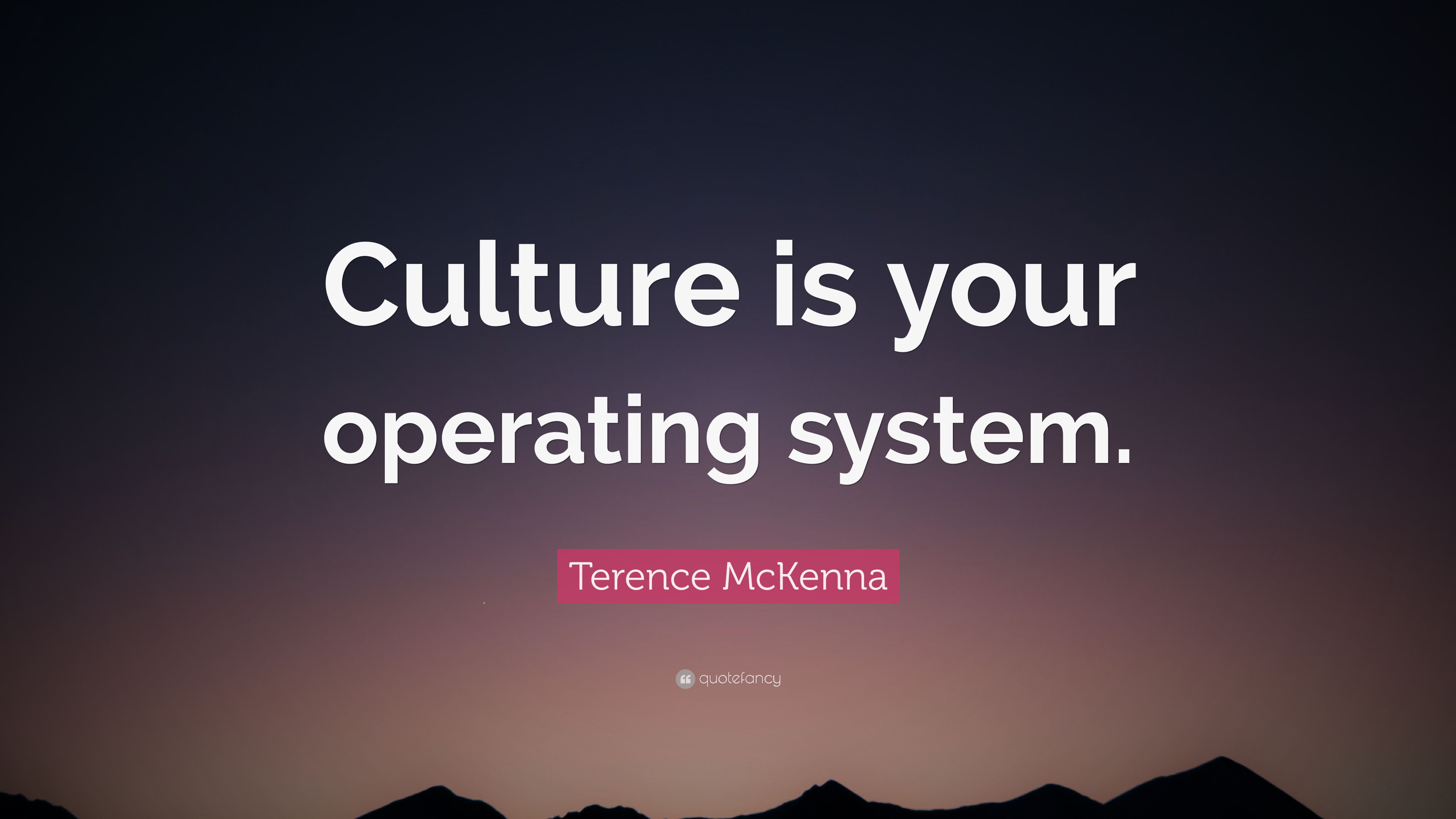 Terence McKenna Quote: “Culture is your operating system.” (7 wallpaper)