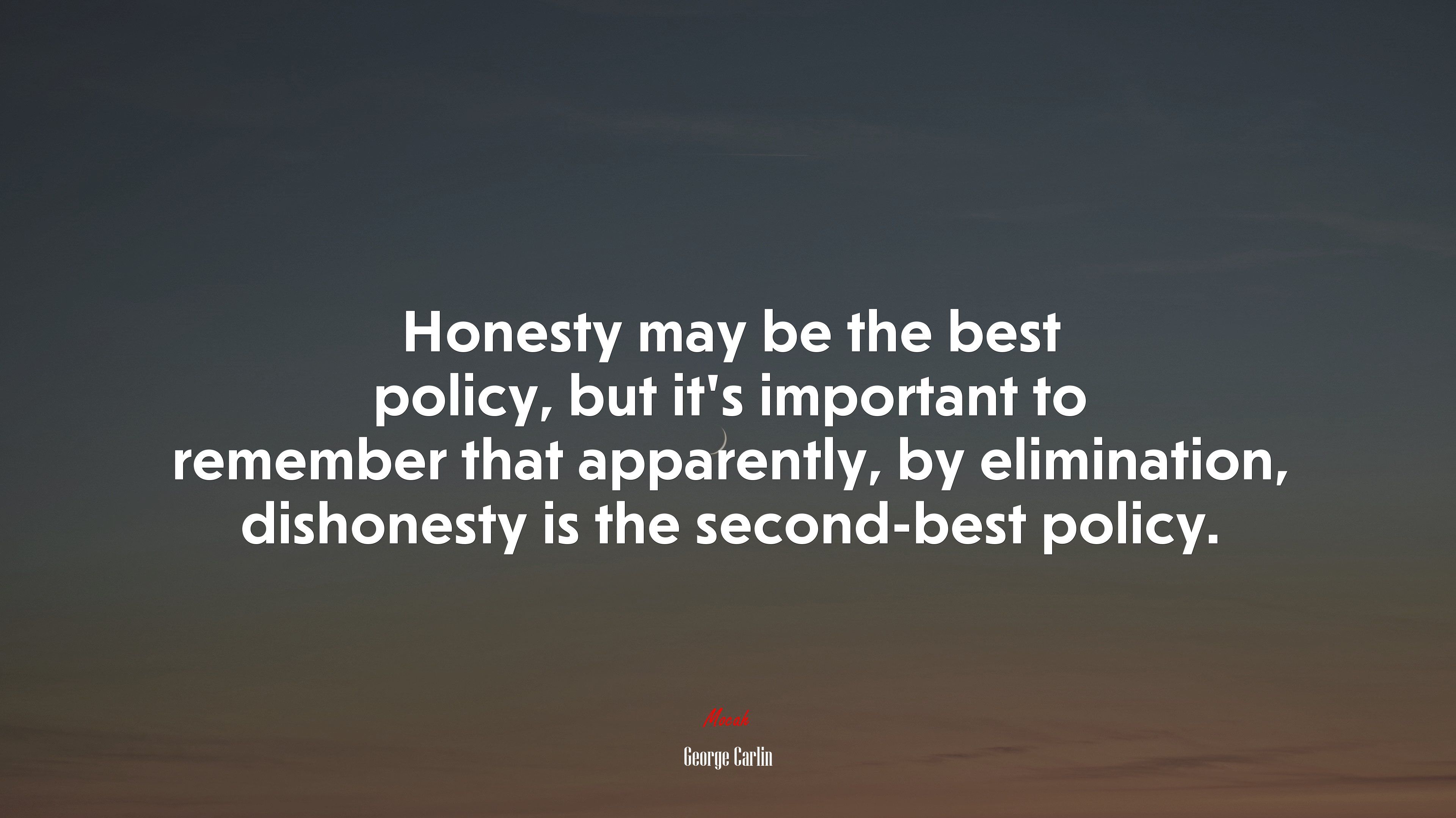 Honesty May Be The Best Policy, But It's Important To Remember That Apparently, By Elimination, Dishonesty Is The Second Best Policy. George Carlin Quote, 4k Wallpaper. Mocah.org HD Desktop Wallpaper