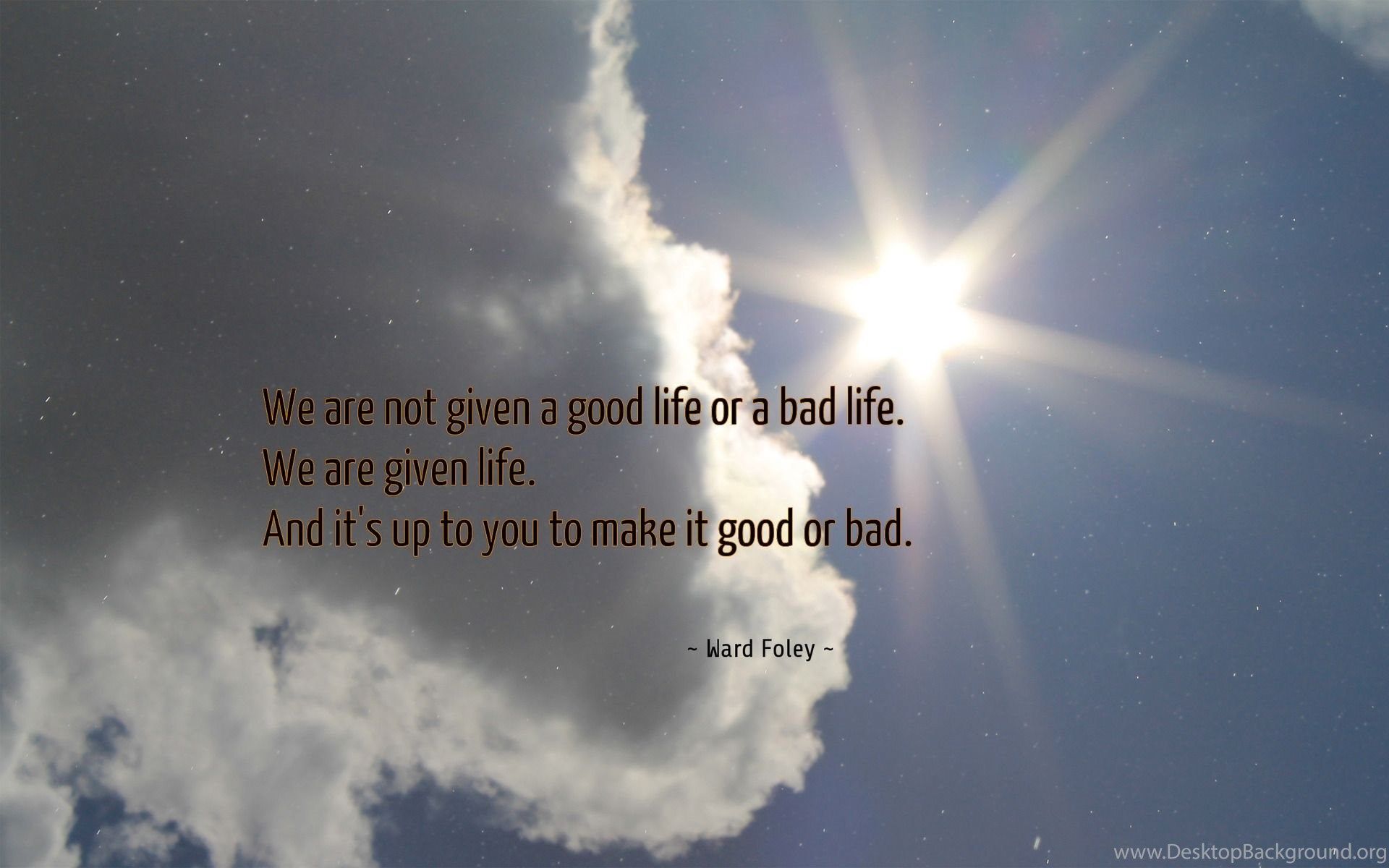 We Are Not Given A Good Life. Wallpaper Desktop Background