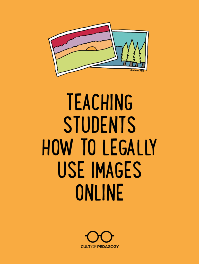 Teaching Students to Legally Use Image Online. Cult of Pedagogy