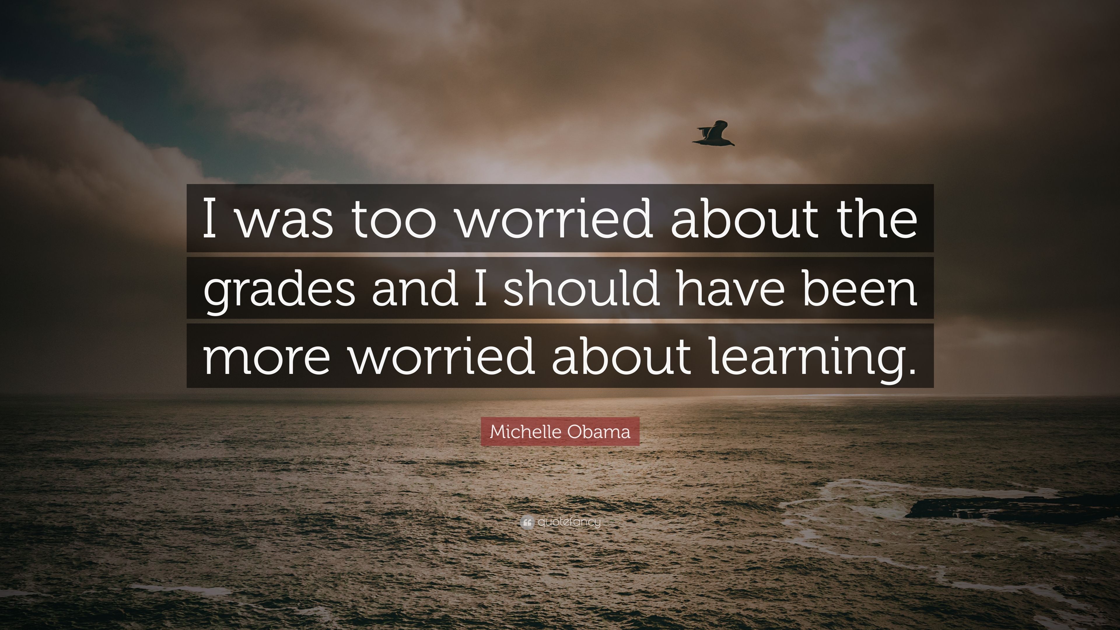 Michelle Obama Quote: “I was too worried about the grades and I should have been more worried about learning.” (9 wallpaper)