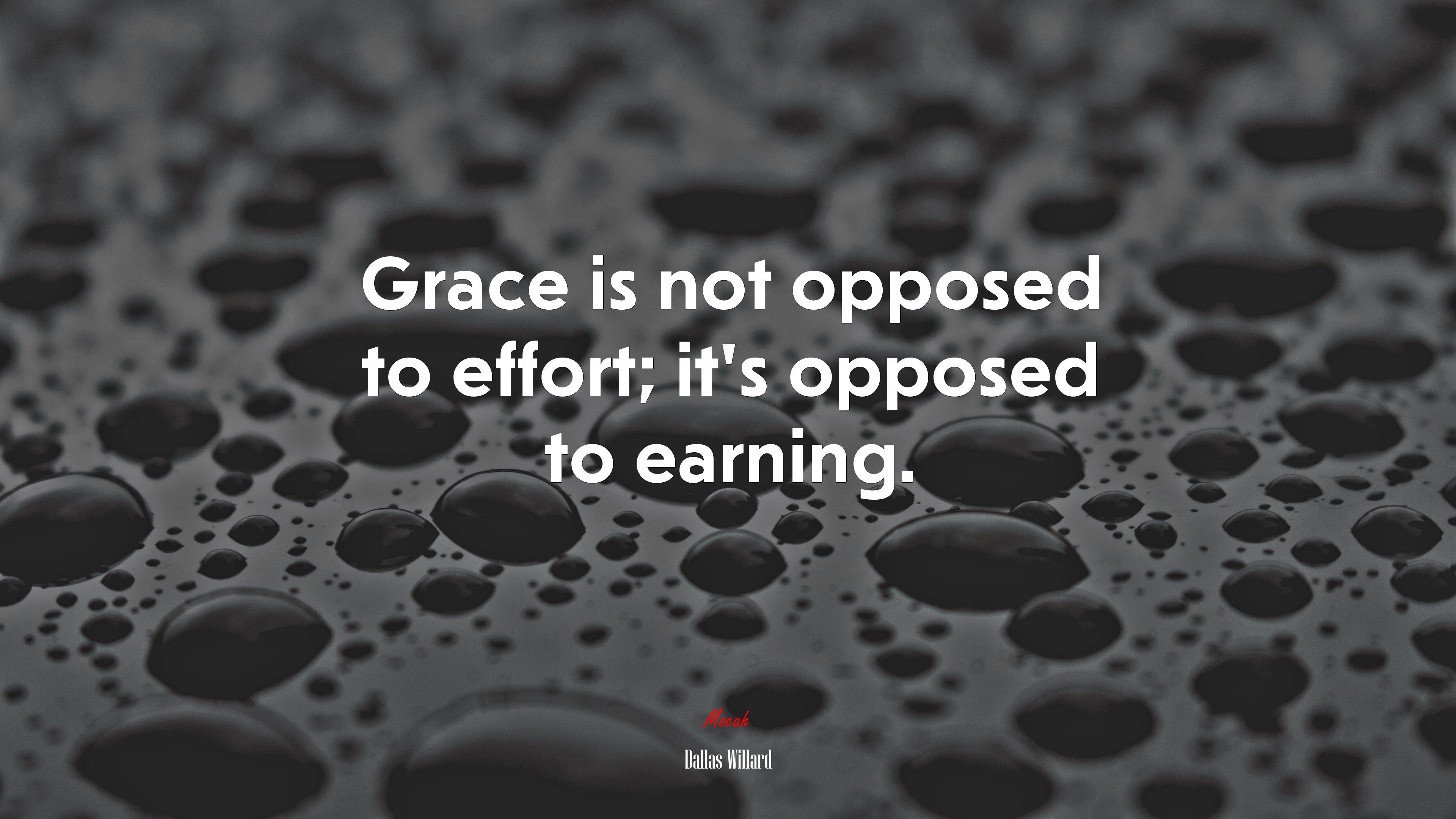 Grace is not opposed to effort; it's opposed to earning. Dallas Willard quote, 4k wallpaper. Mocah.org HD Desktop Wallpaper