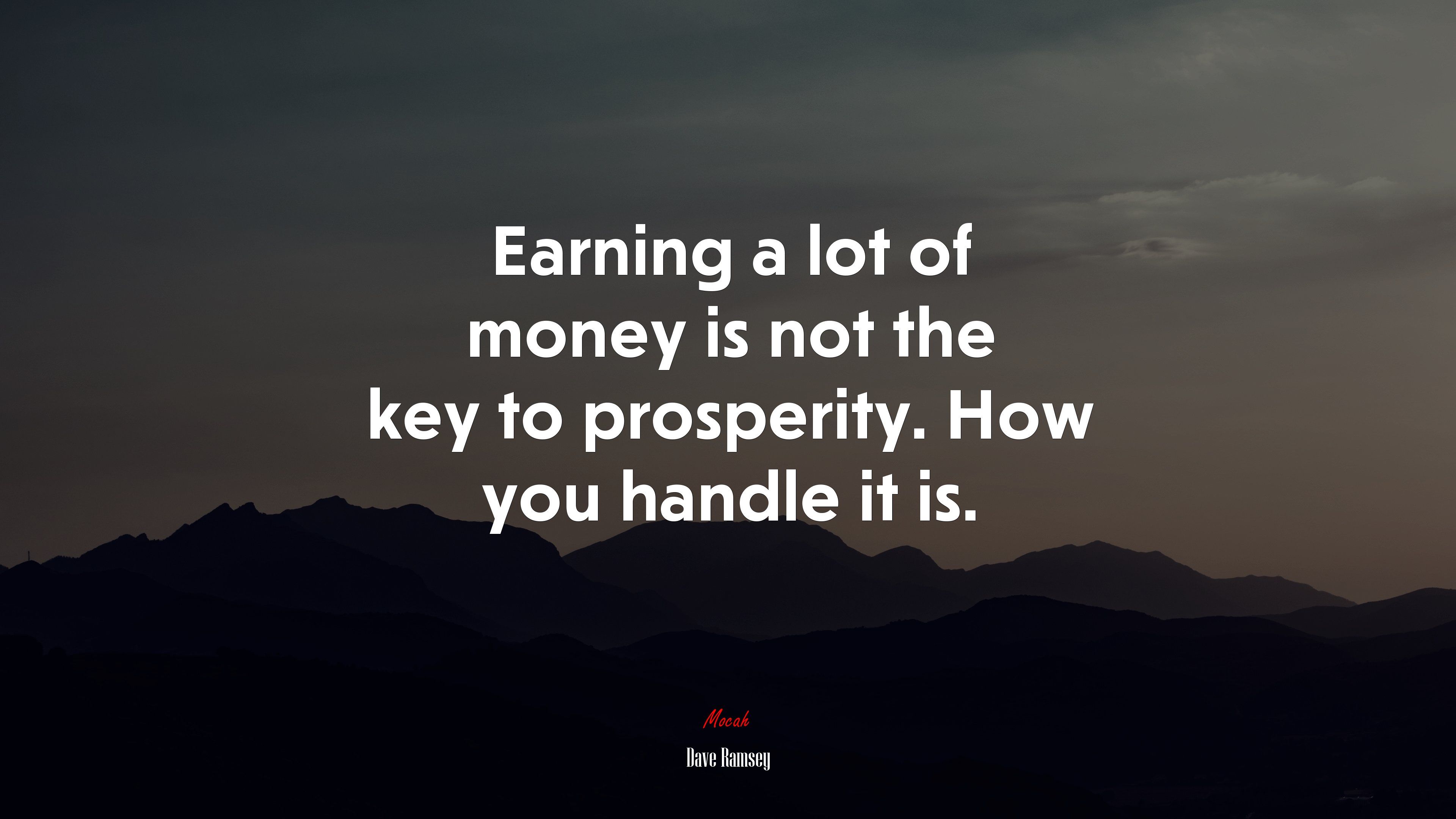 Earning a lot of money is not the key to prosperity. How you handle it is. Dave Ramsey quote, 4k wallpaper. Mocah.org HD Desktop Wallpaper