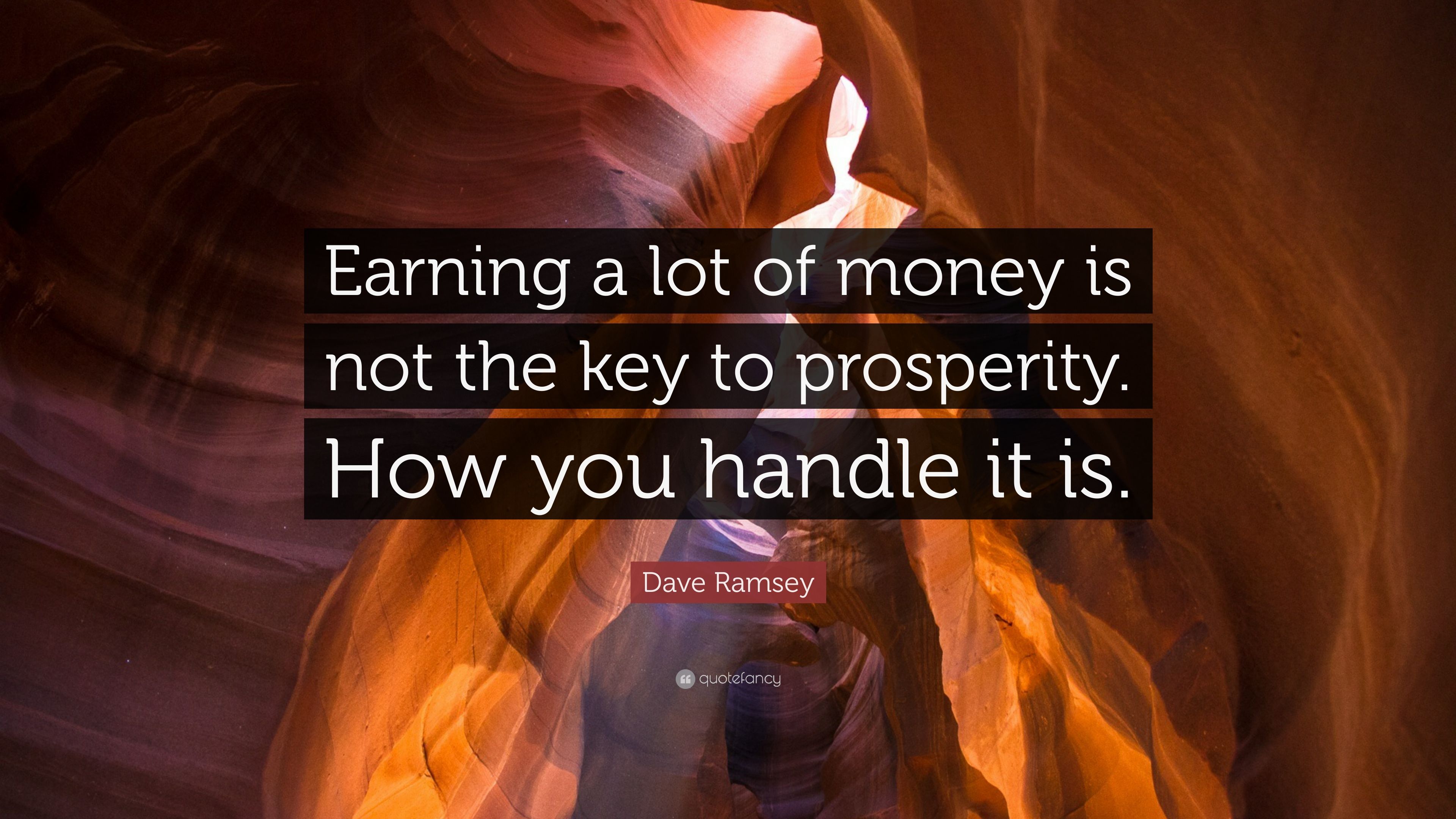 Dave Ramsey Quote: “Earning a lot of money is not the key to prosperity. How you handle it is.” (12 wallpaper)