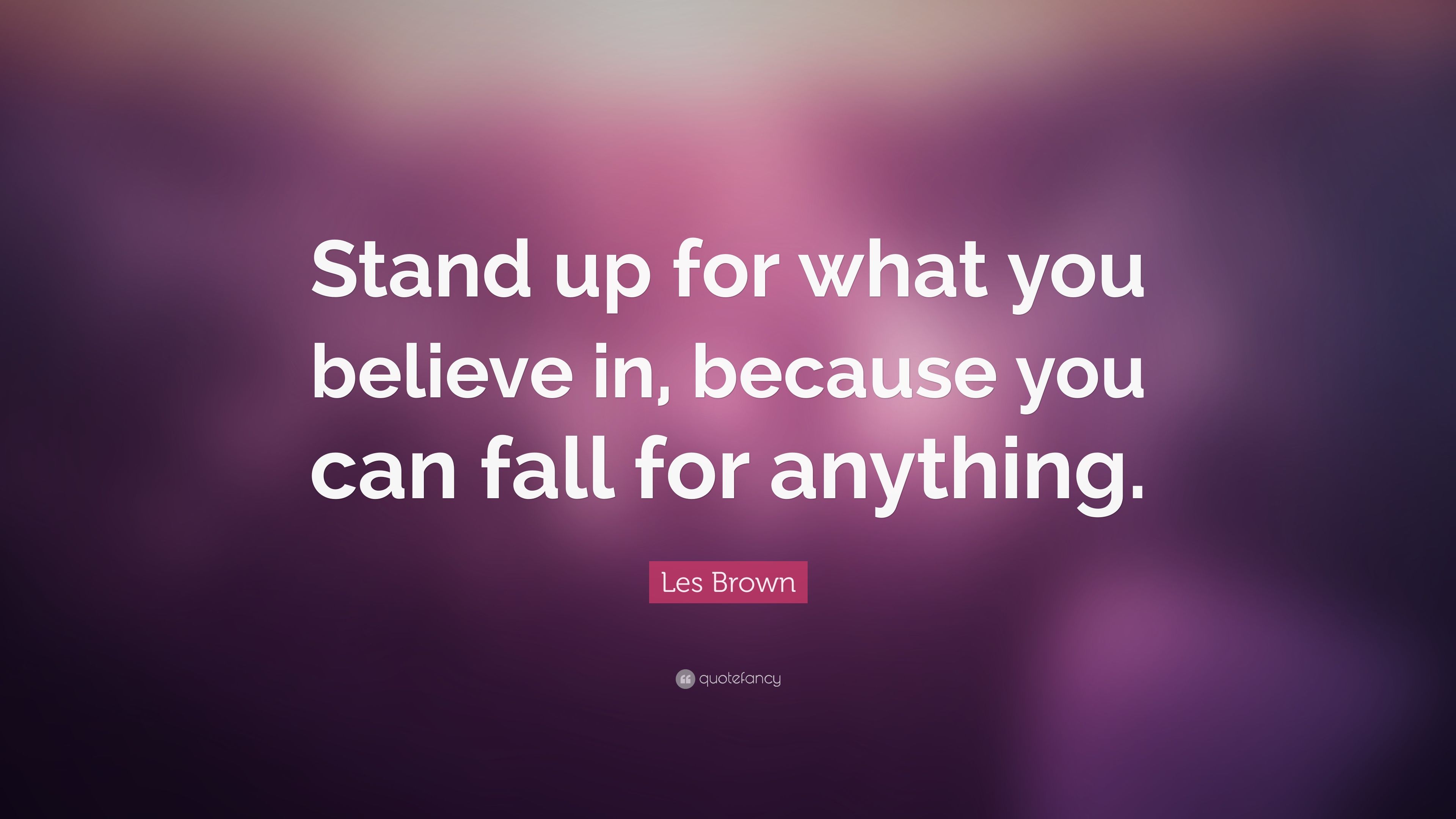 Les Brown Quote: “Stand up for what you believe in, because you can fall for anything.” (12 wallpaper)