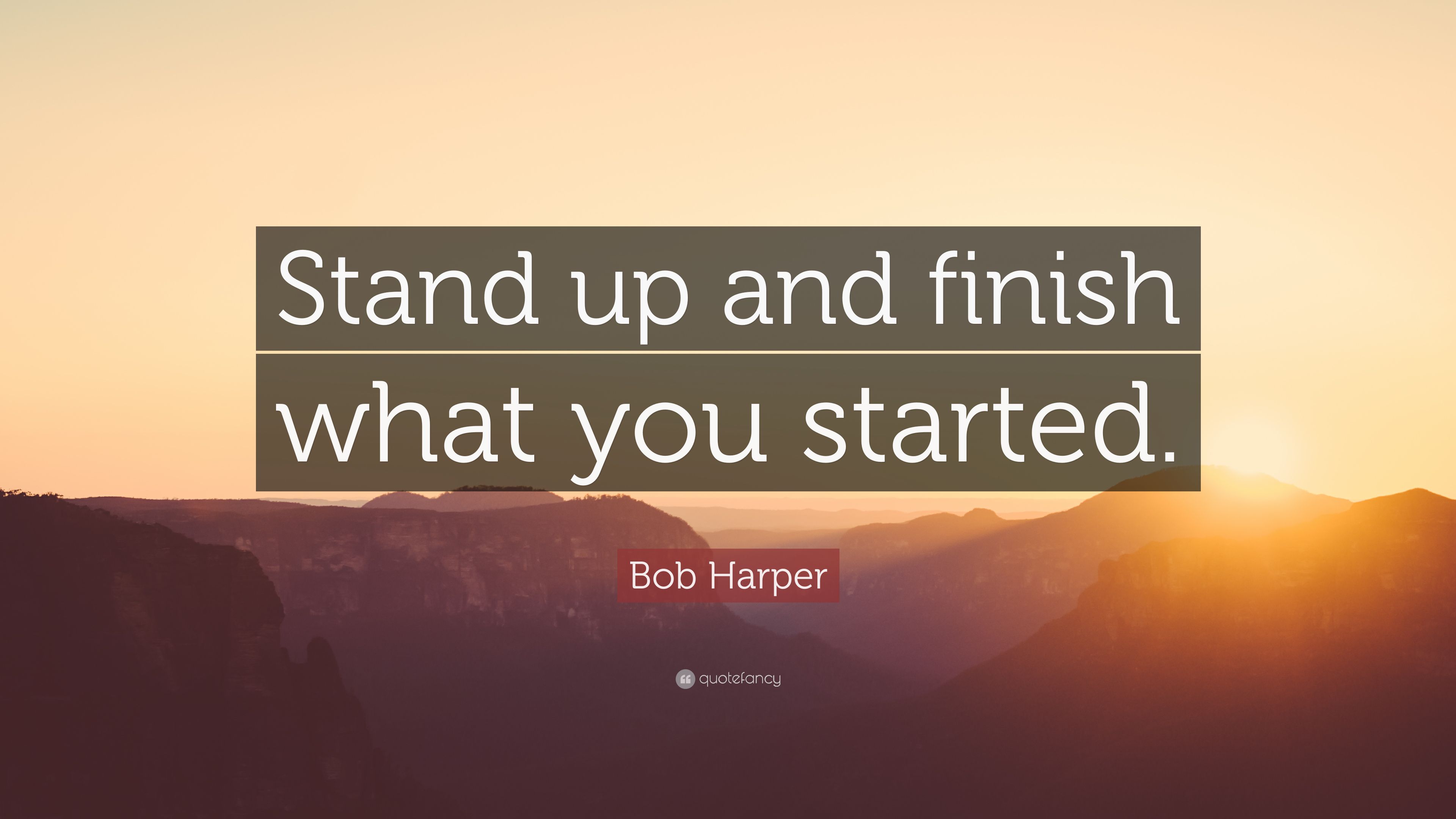 Bob Harper Quote: "Stand up and finish what you started. 