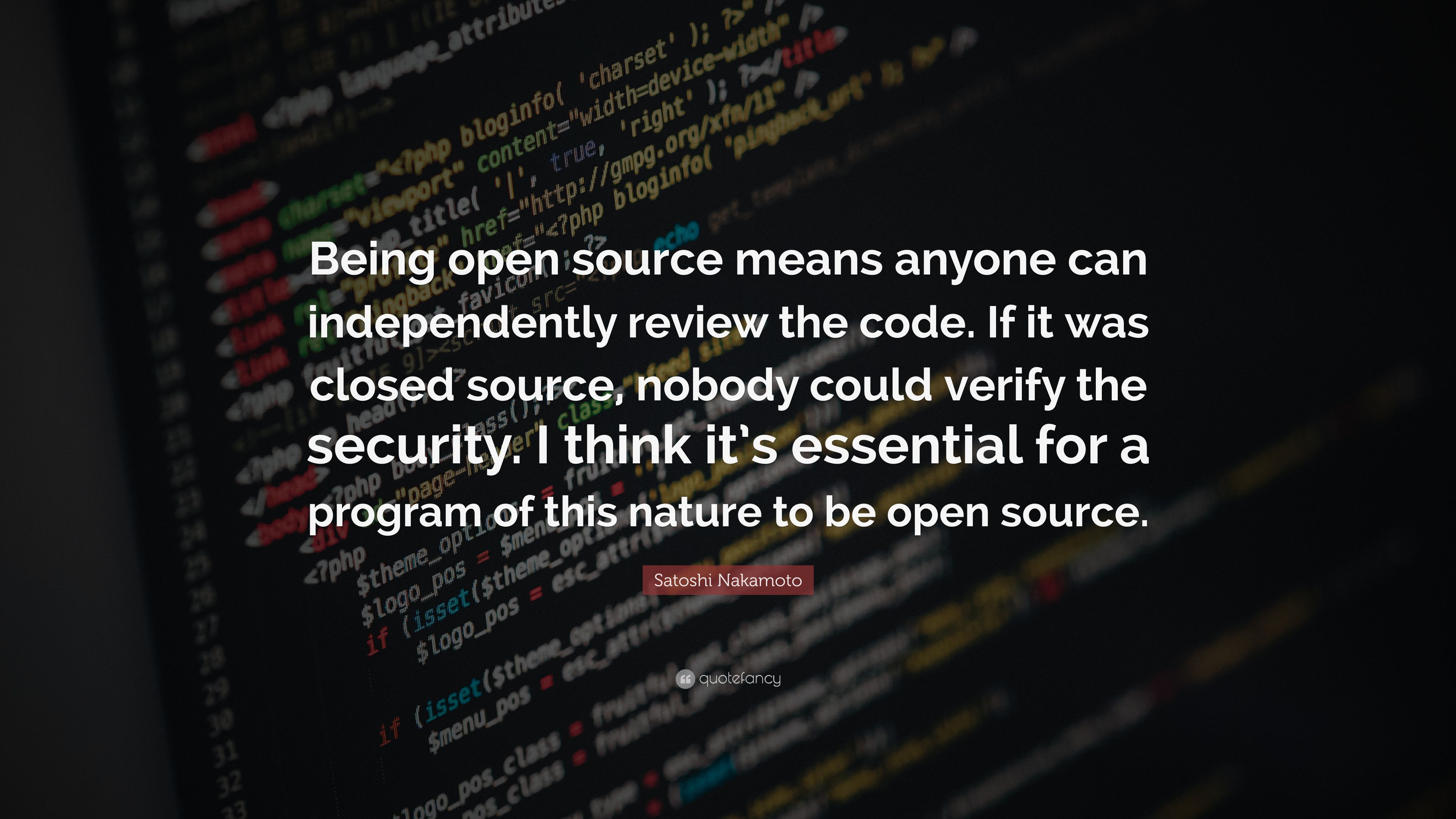 Satoshi Nakamoto Quote: “Being open source means anyone can independently review the code. If it was closed source, nobody could verify the secur.” (16 wallpaper)