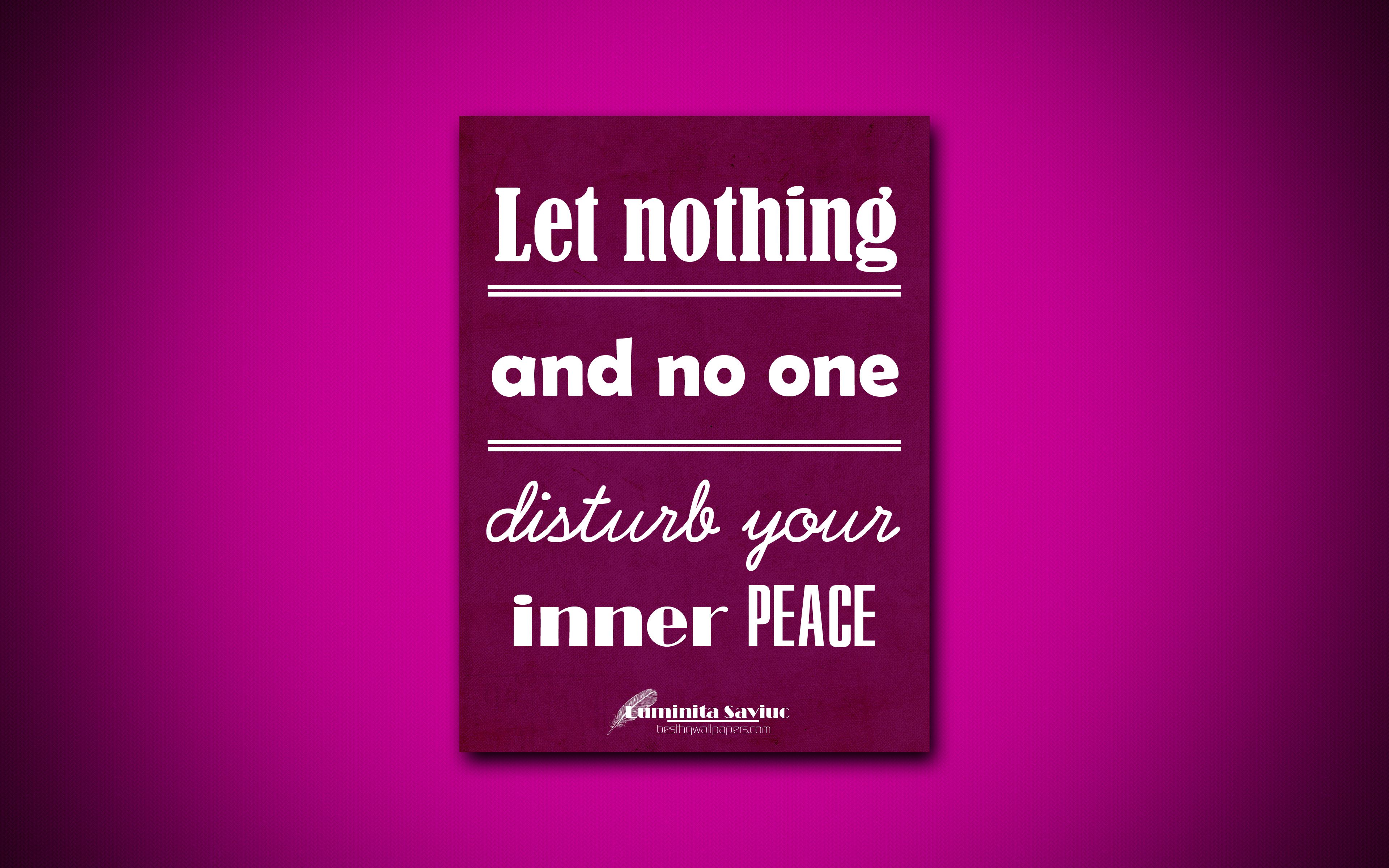 Download wallpaper 4k, Let nothing and no one disturb your inner peace, quotes about peace, Luminita Saviuc, purple paper, popular quotes, inspiration, Luminita Saviuc quotes for desktop with resolution 3840x2400. High Quality