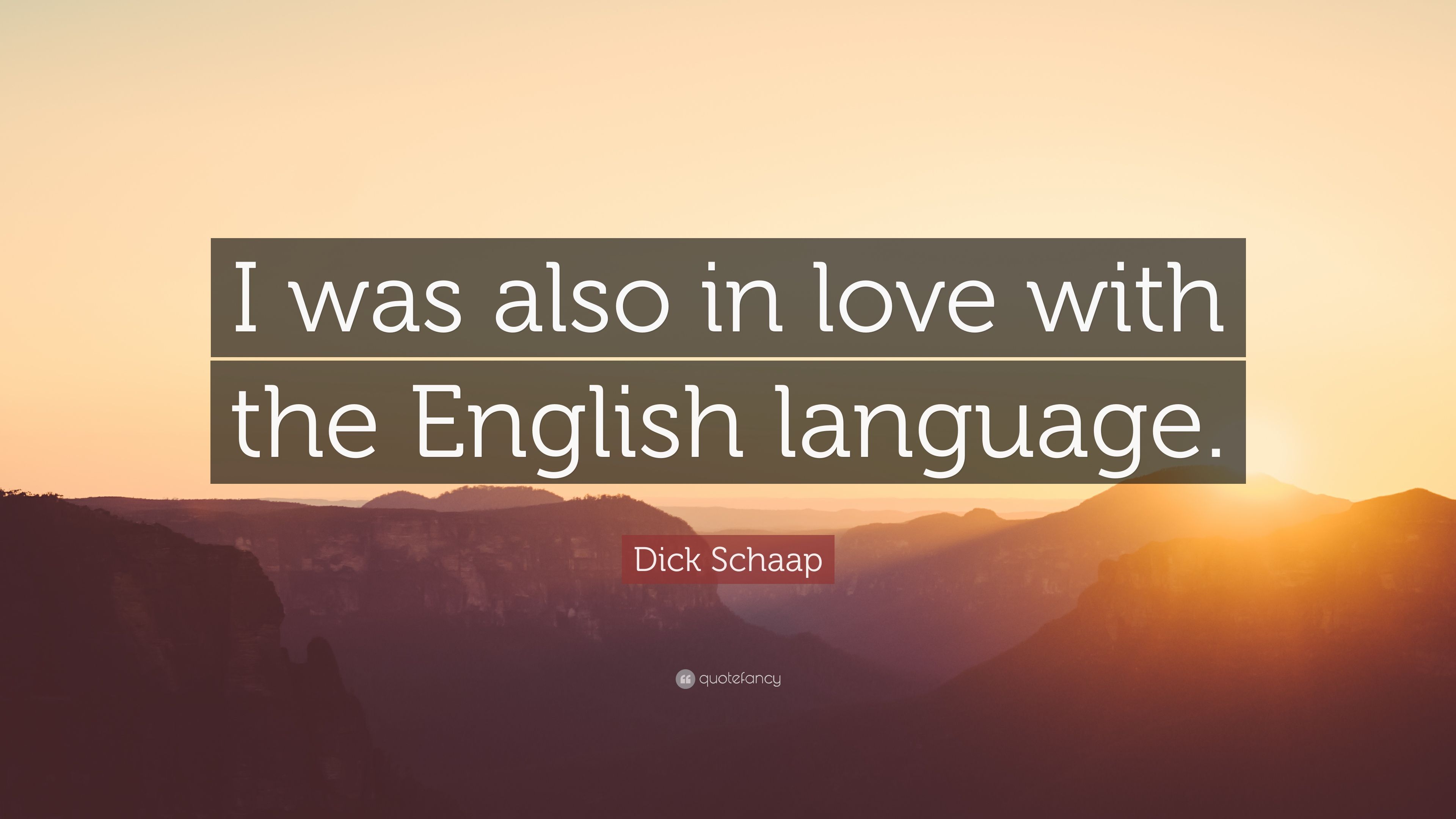 Dick Schaap Quote: "I was also in love with the English language. 