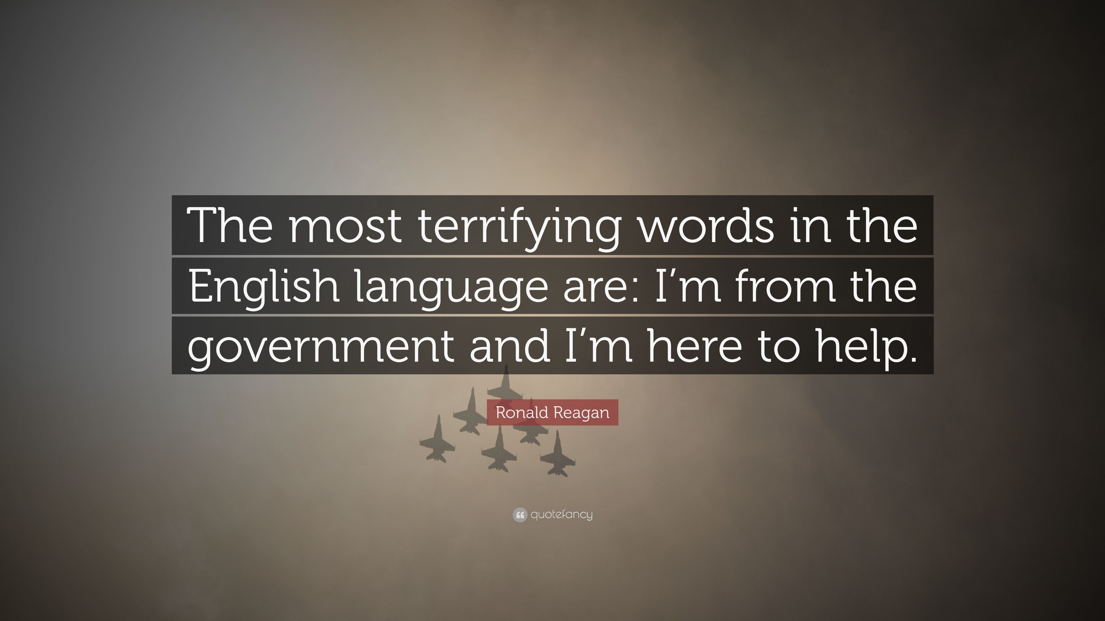 Ronald Reagan Quote: “The most terrifying words in the English language are: I'm from the government and I'm here to help.” (12 wallpaper)