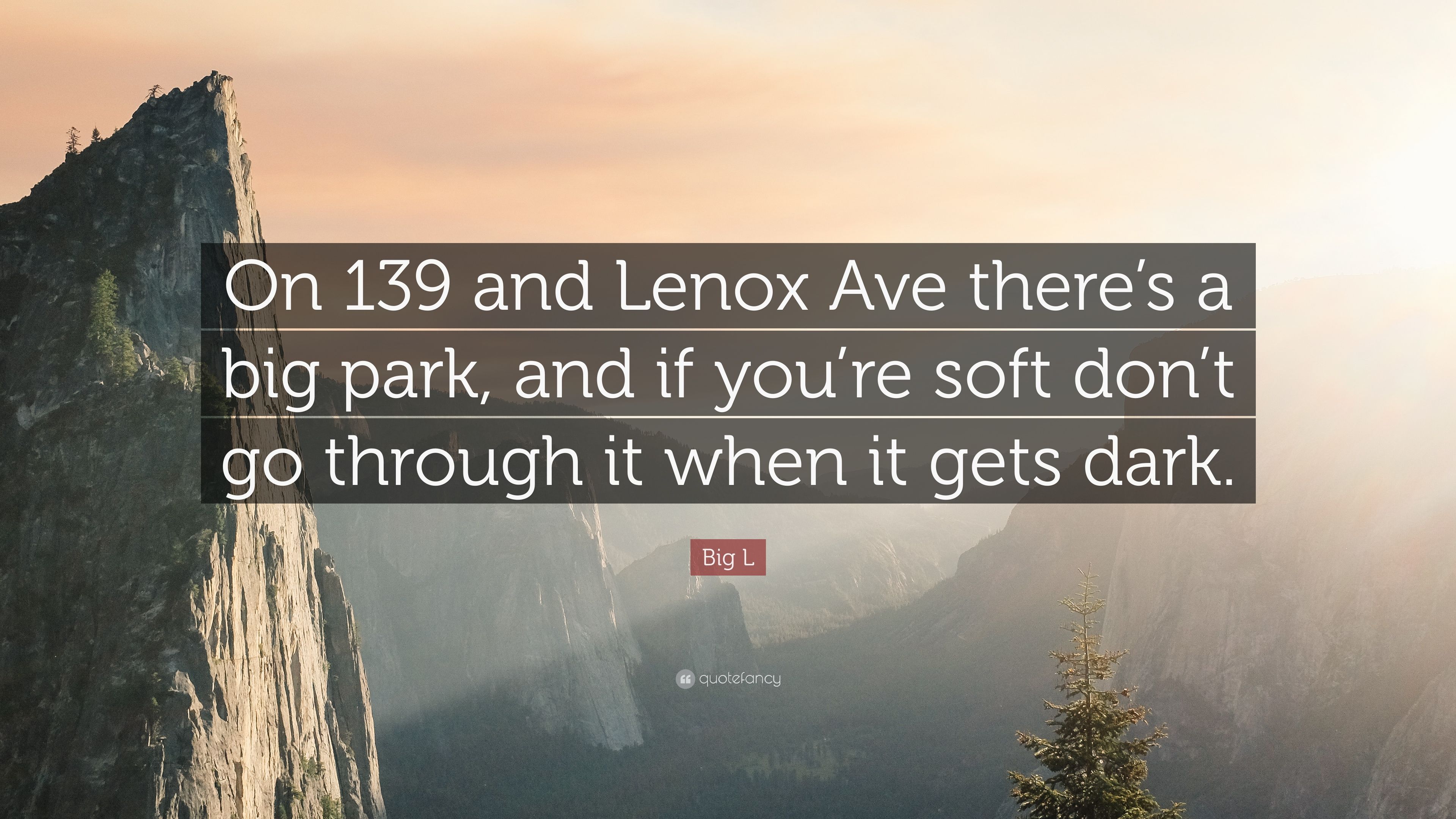 Big L Quote: “On 139 and Lenox Ave there's a big park, and if you're soft don't go through it when it gets dark.” (7 wallpaper)