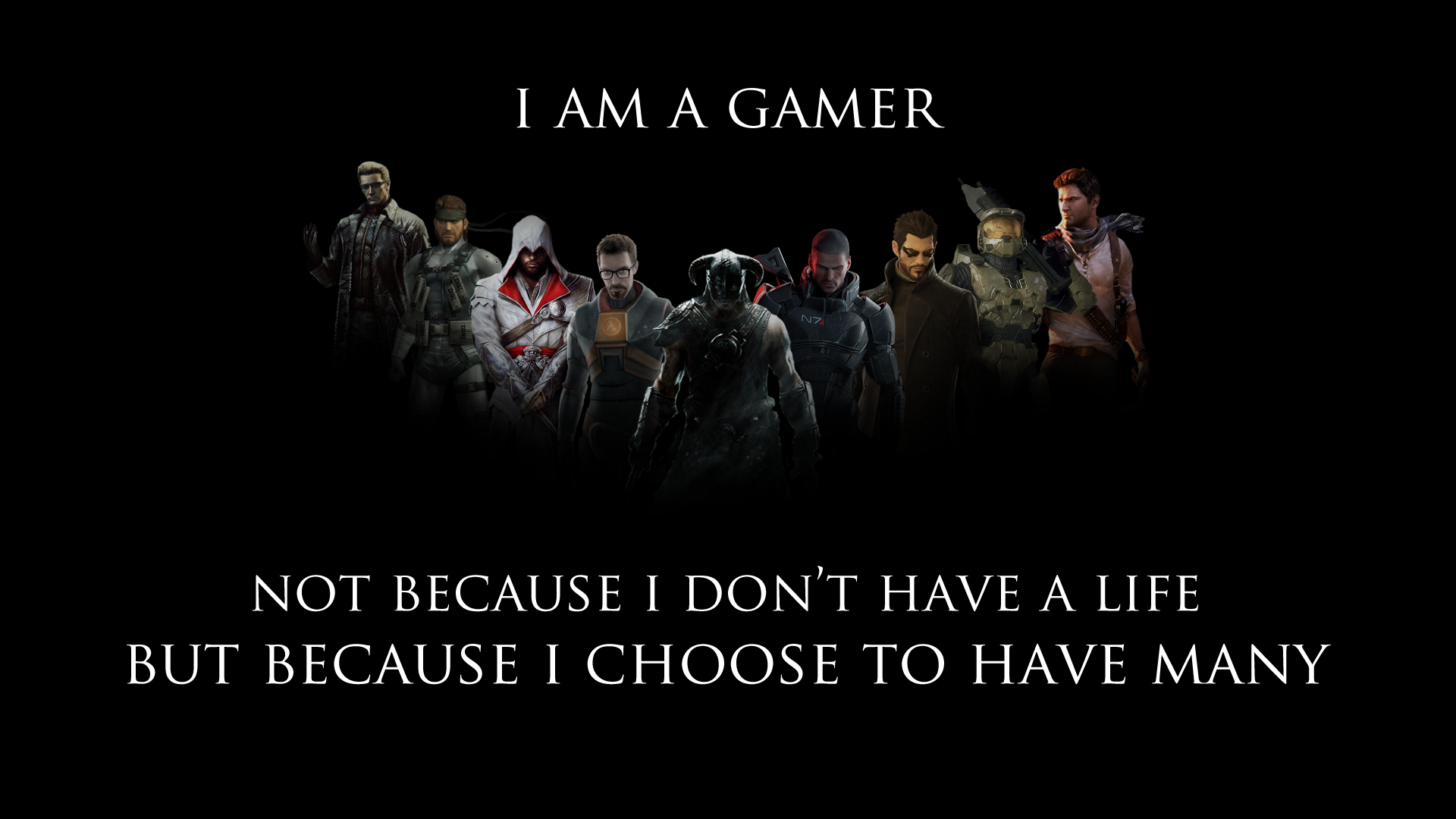 I am a gamer. Not because I don't have a life, but because I choose to have many. Check out this wallpaper I made!