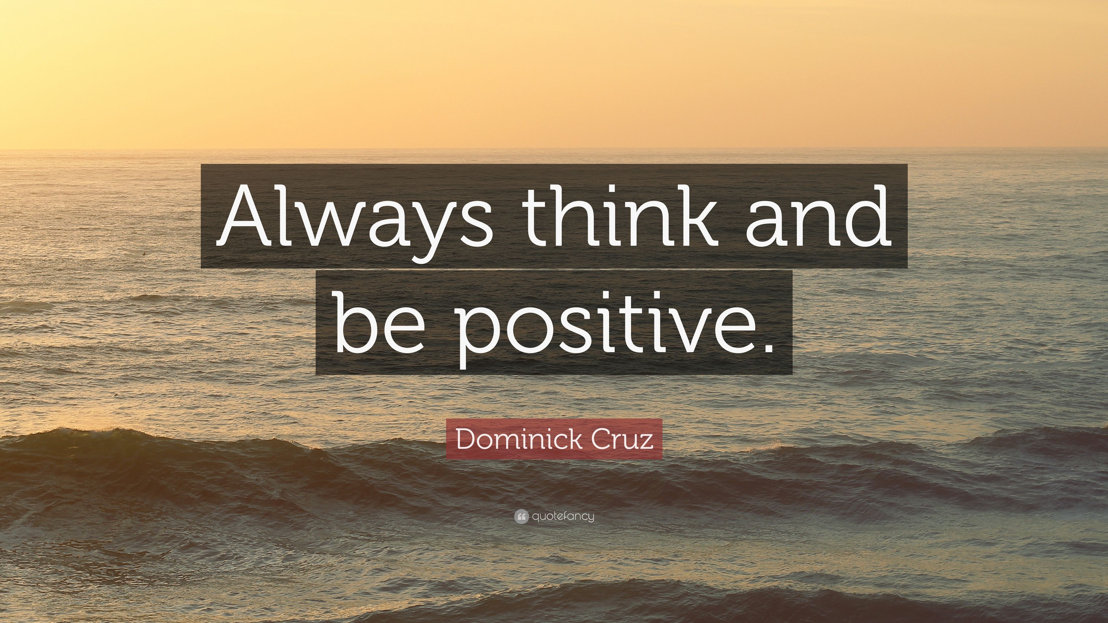 Dominick Cruz Quote: “Always think and be positive.” (12 wallpaper)