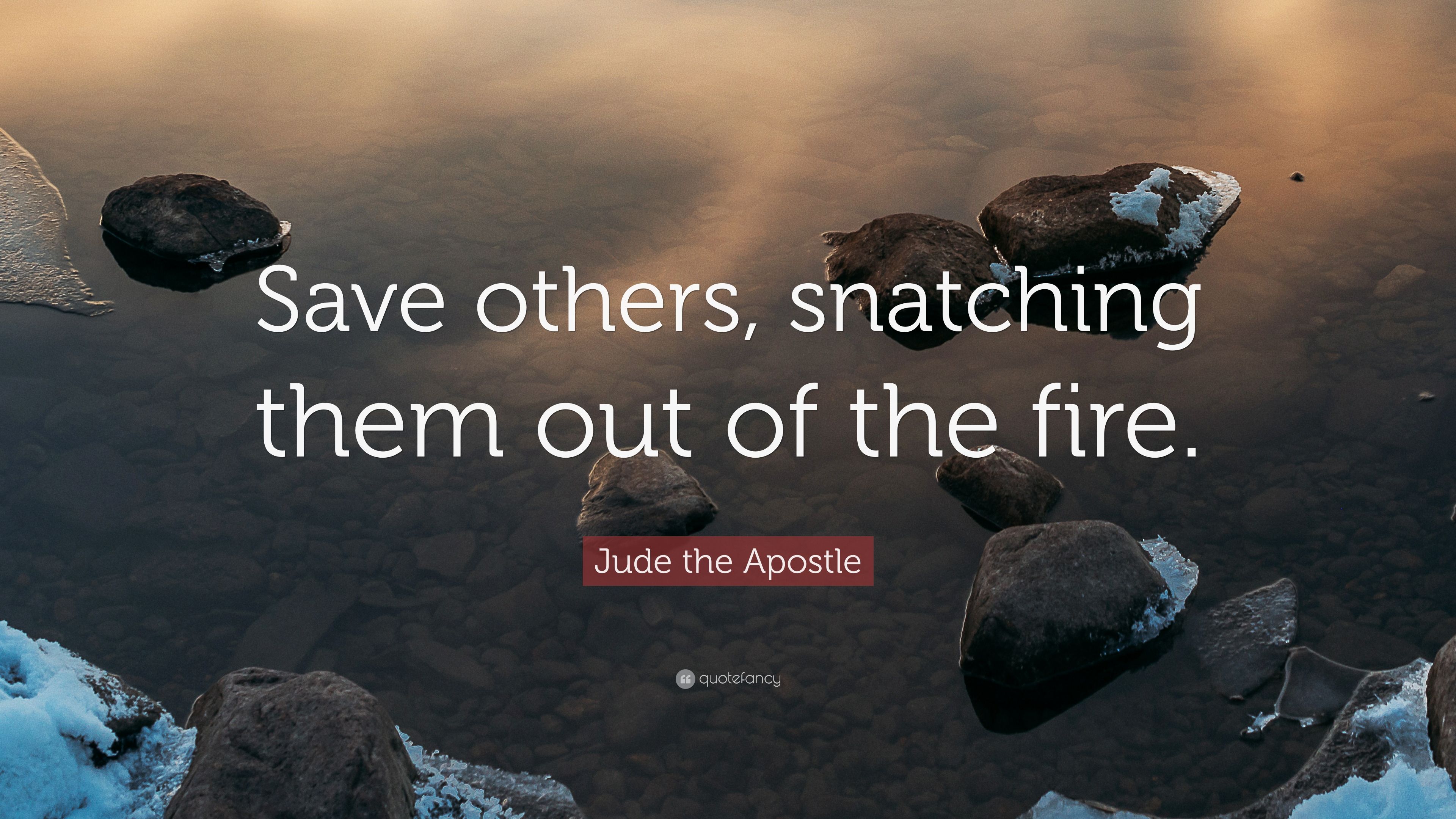 Jude the Apostle Quote: “Save others, snatching them out of the fire.” (7 wallpaper)