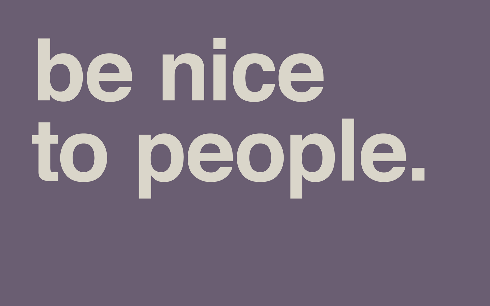 Be nice песня. Be nice. People are nice. Be nice to others.