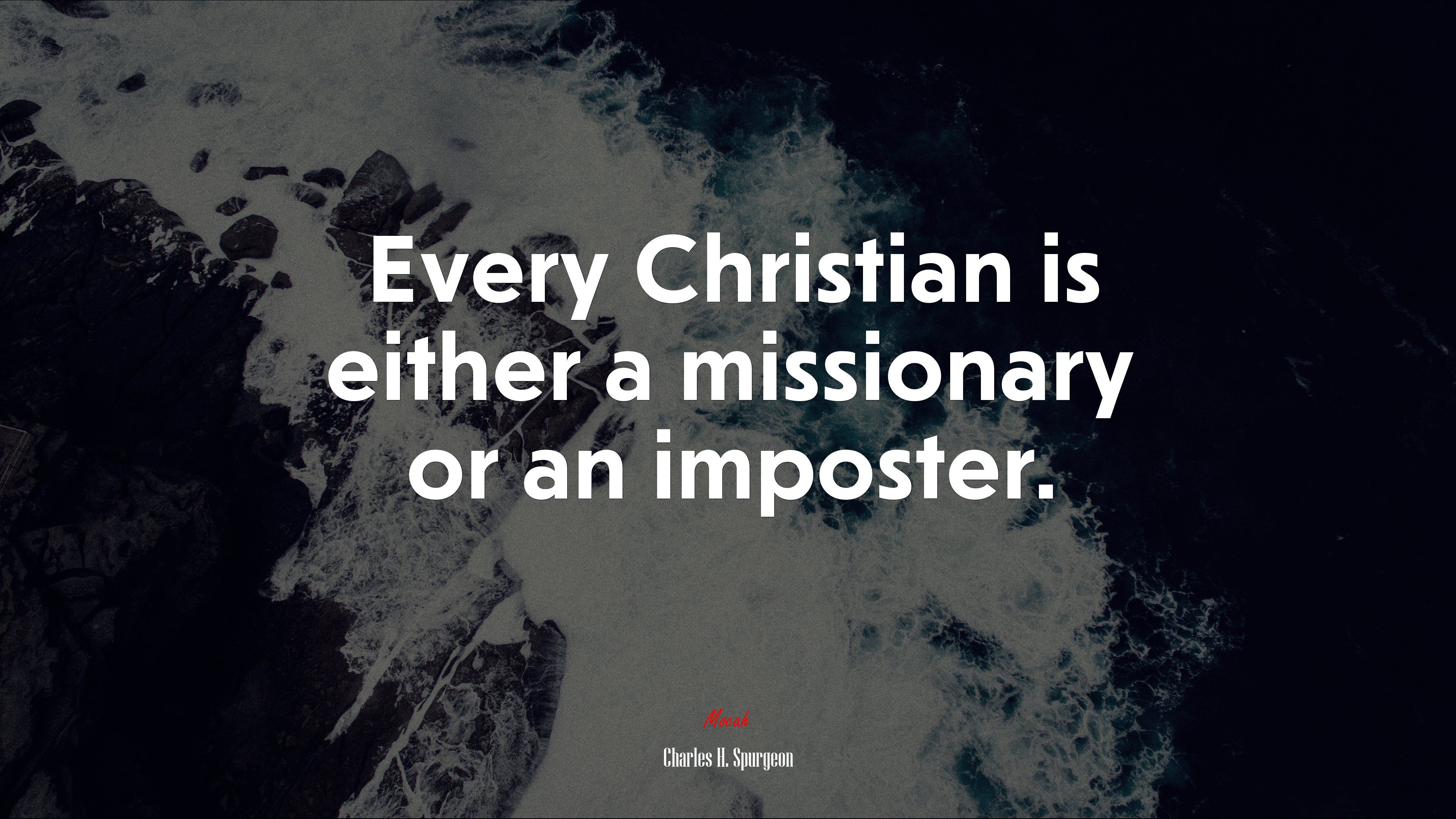 Every Christian is either a missionary or an imposter. Charles H. Spurgeon quote, 4k wallpaper HD Wallpaper