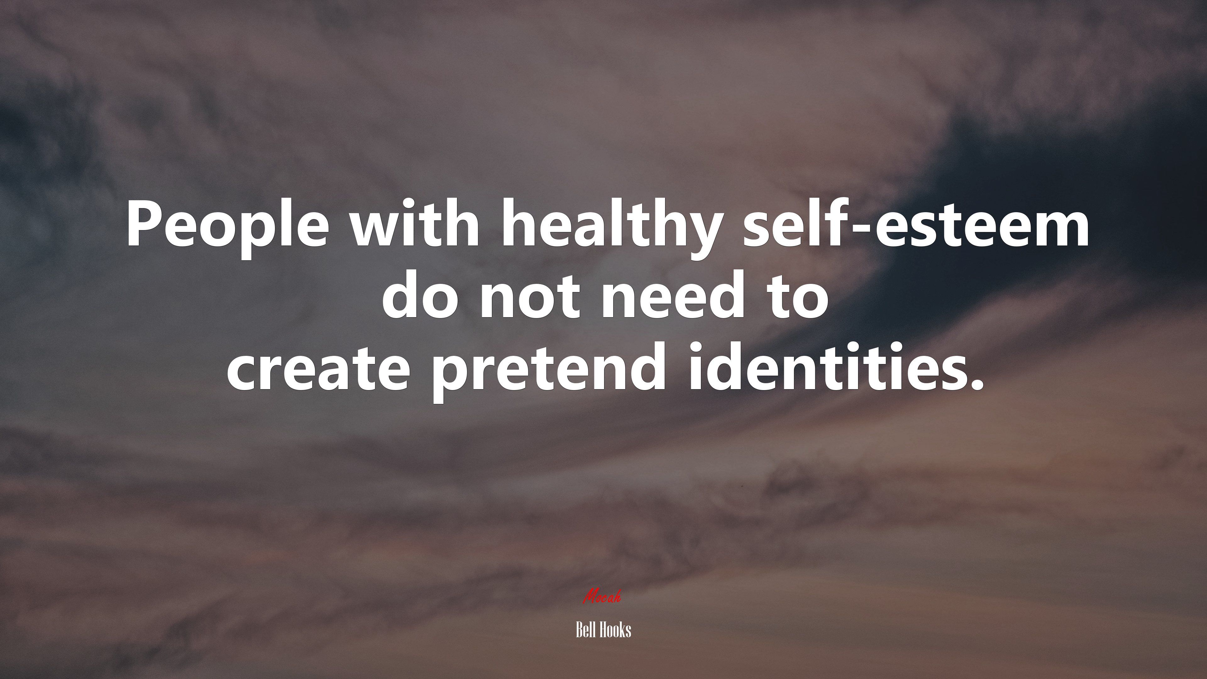 People With Healthy Self Esteem Do Not Need To Create Pretend Identities. Bell Hooks Quote, 4k Wallpaper. Mocah.org HD Desktop Wallpaper